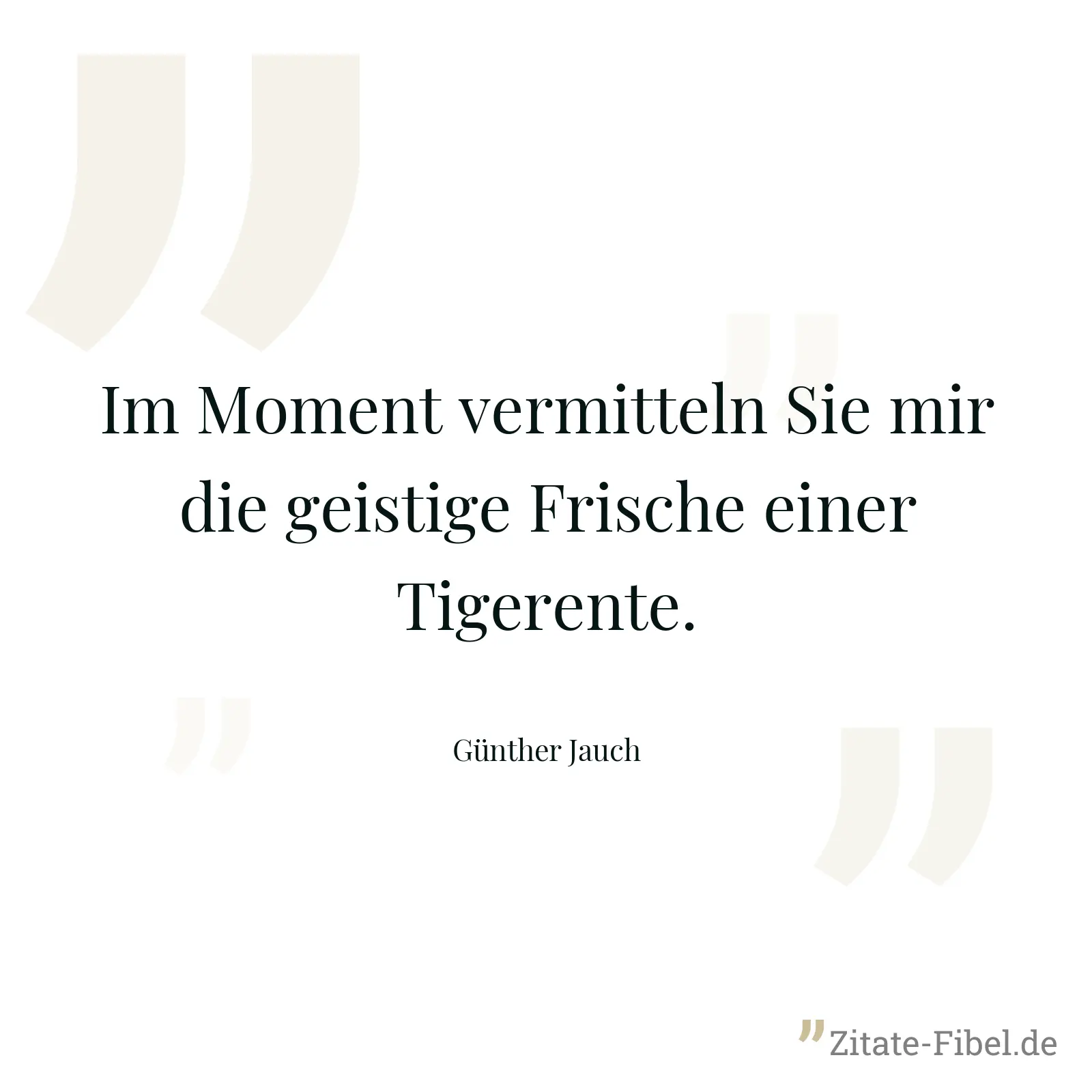 Im Moment vermitteln Sie mir die geistige Frische einer Tigerente. - Günther Jauch