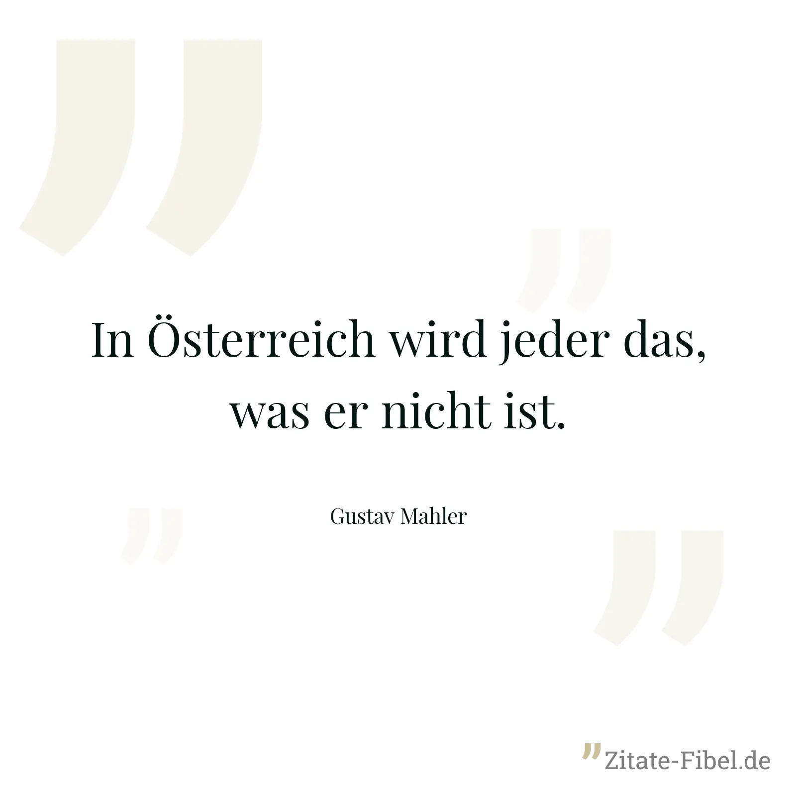 In Österreich wird jeder das, was er nicht ist. - Gustav Mahler