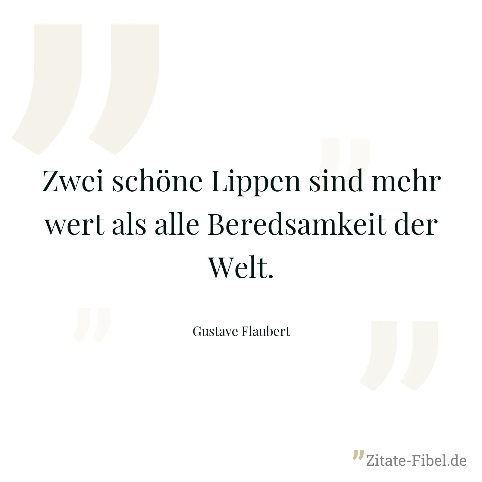 Zwei schöne Lippen sind mehr wert als alle Beredsamkeit der Welt. - Gustave Flaubert