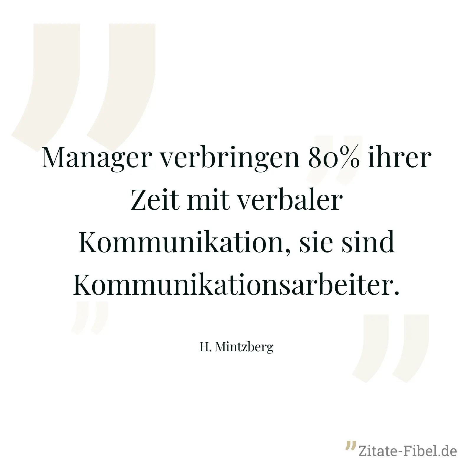 Manager verbringen 80% ihrer Zeit mit verbaler Kommunikation, sie sind Kommunikationsarbeiter. - H. Mintzberg