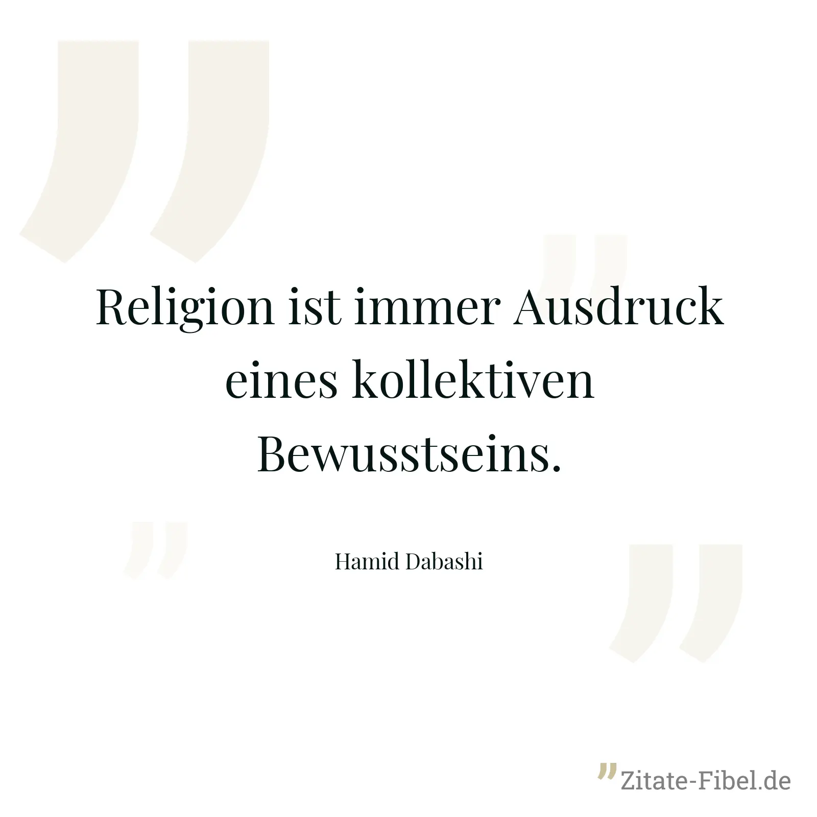 Religion ist immer Ausdruck eines kollektiven Bewusstseins. - Hamid Dabashi