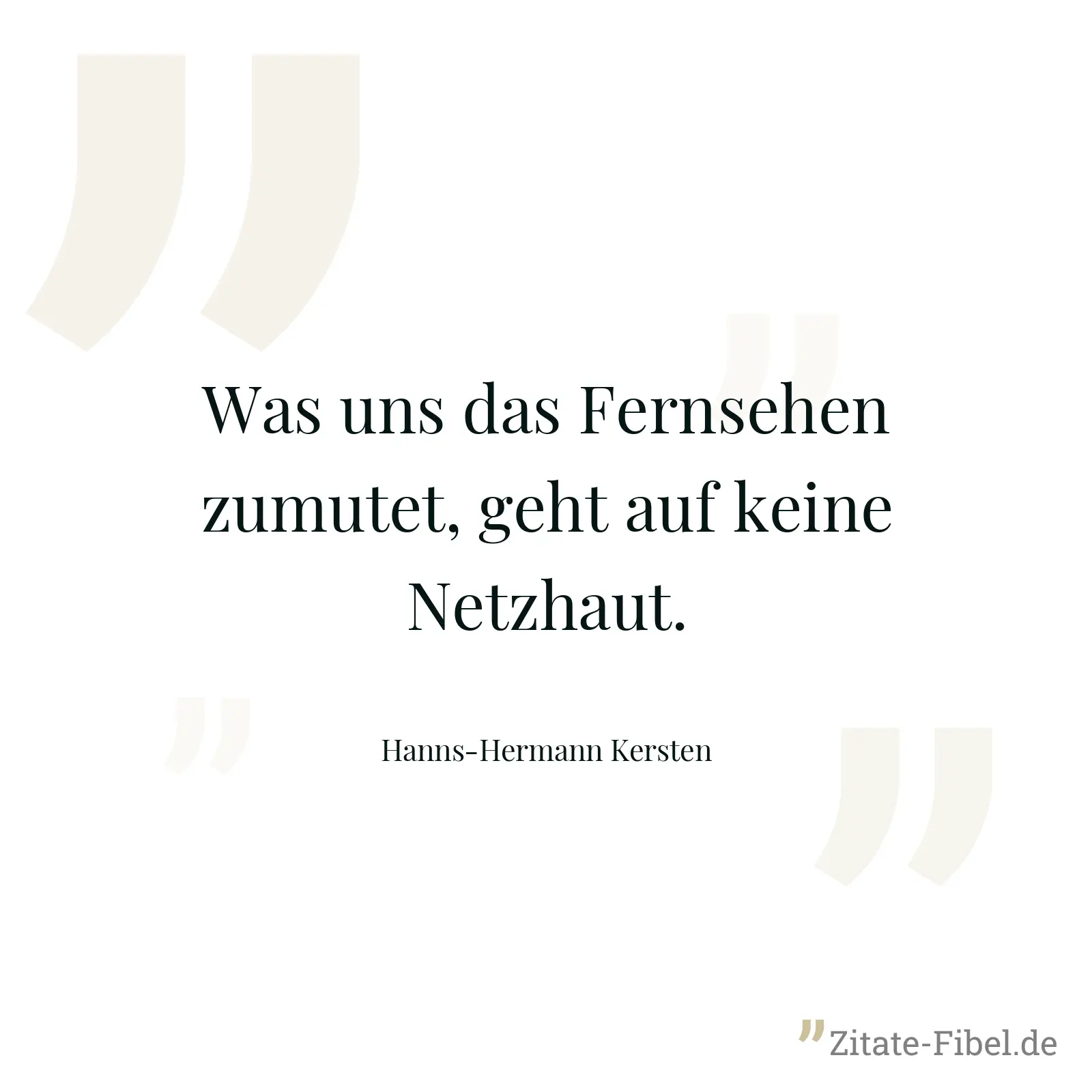 Was uns das Fernsehen zumutet, geht auf keine Netzhaut. - Hanns-Hermann Kersten