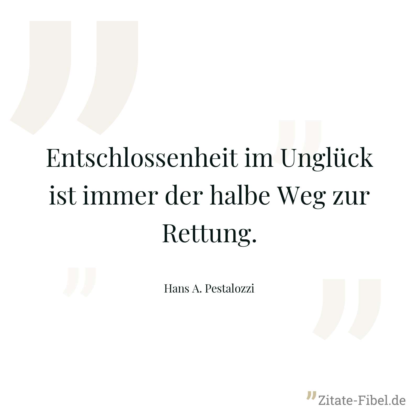 Entschlossenheit im Unglück ist immer der halbe Weg zur Rettung. - Hans A. Pestalozzi