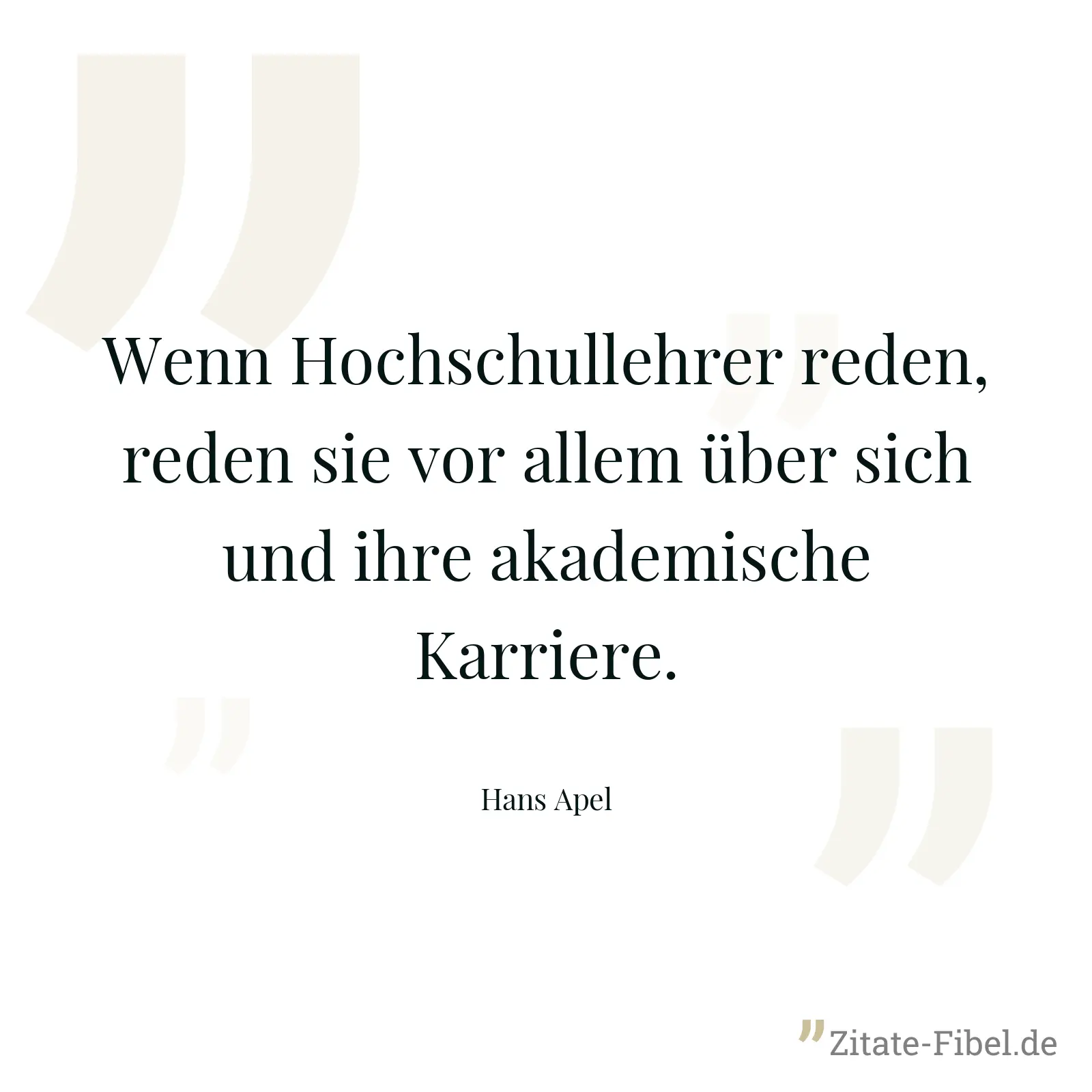 Wenn Hochschullehrer reden, reden sie vor allem über sich und ihre akademische Karriere. - Hans Apel