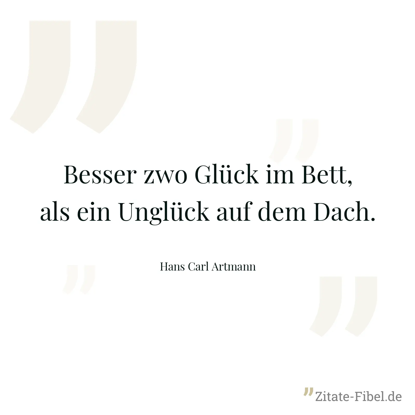 Besser zwo Glück im Bett, als ein Unglück auf dem Dach. - Hans Carl Artmann