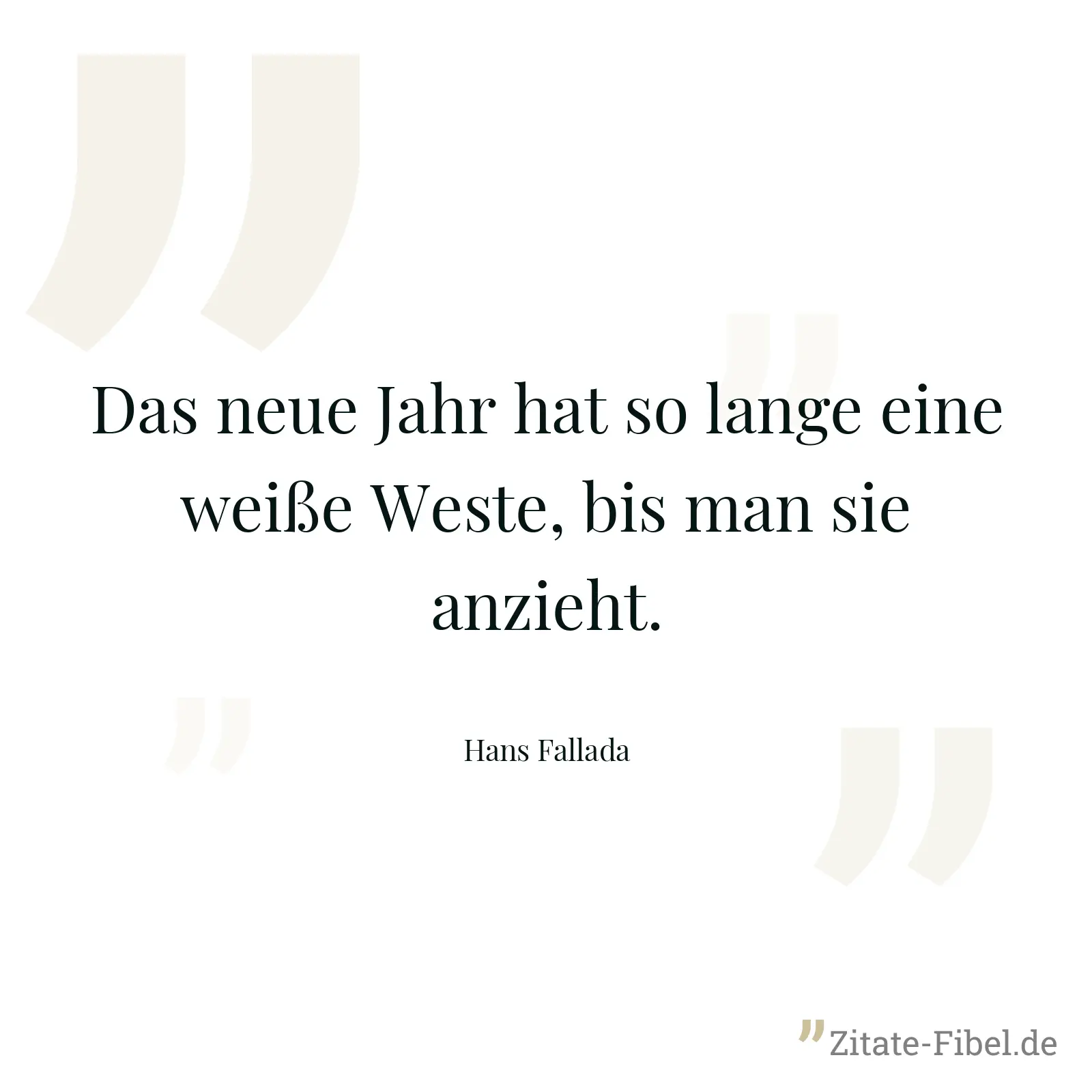 Das neue Jahr hat so lange eine weiße Weste, bis man sie anzieht. - Hans Fallada