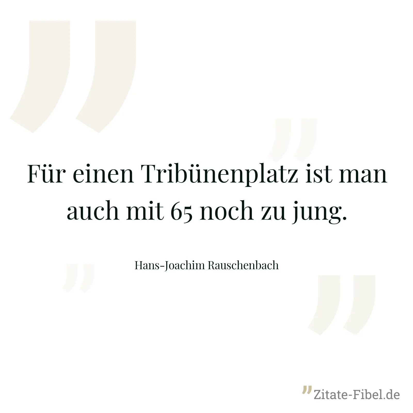 Für einen Tribünenplatz ist man auch mit 65 noch zu jung. - Hans-Joachim Rauschenbach