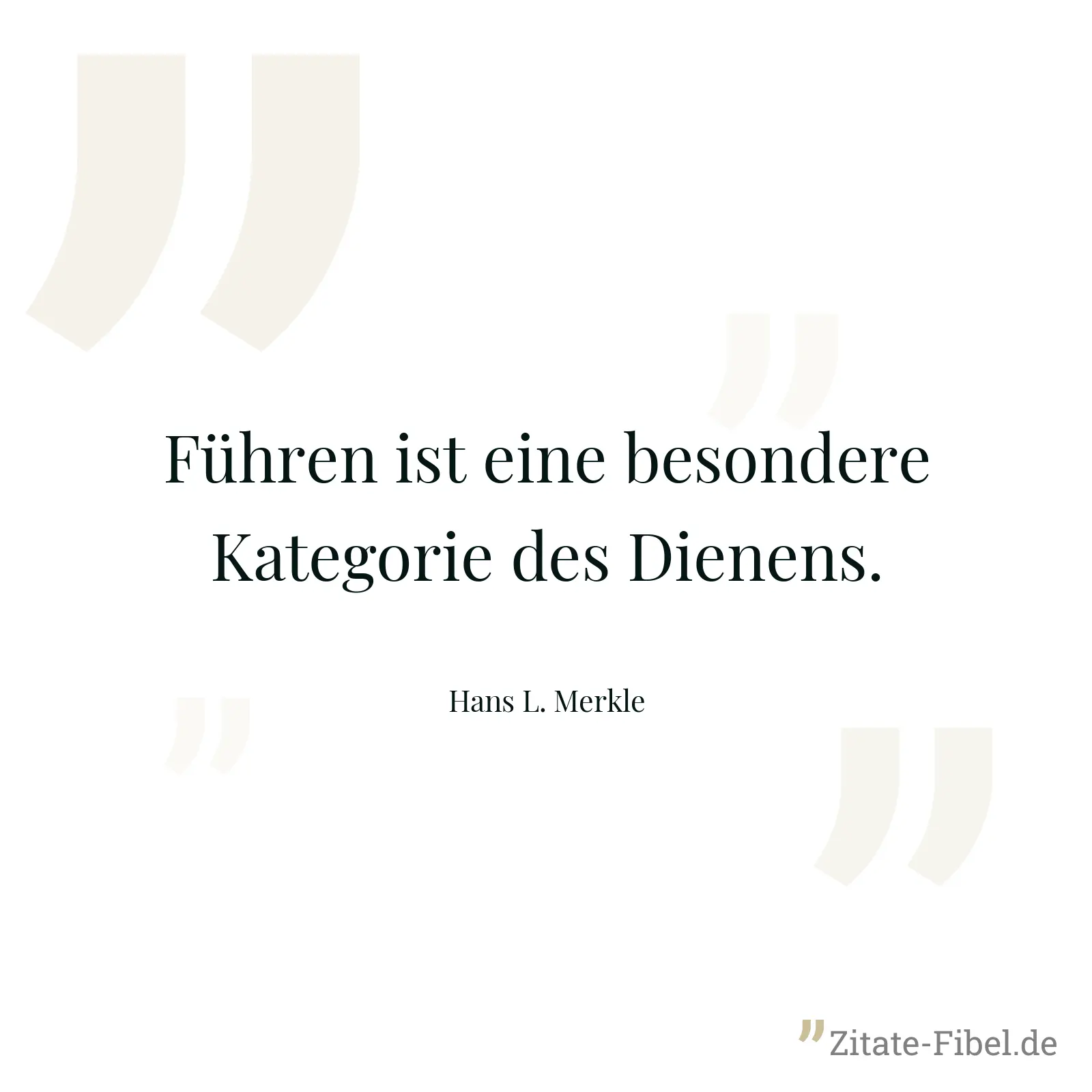 Führen ist eine besondere Kategorie des Dienens. - Hans L. Merkle