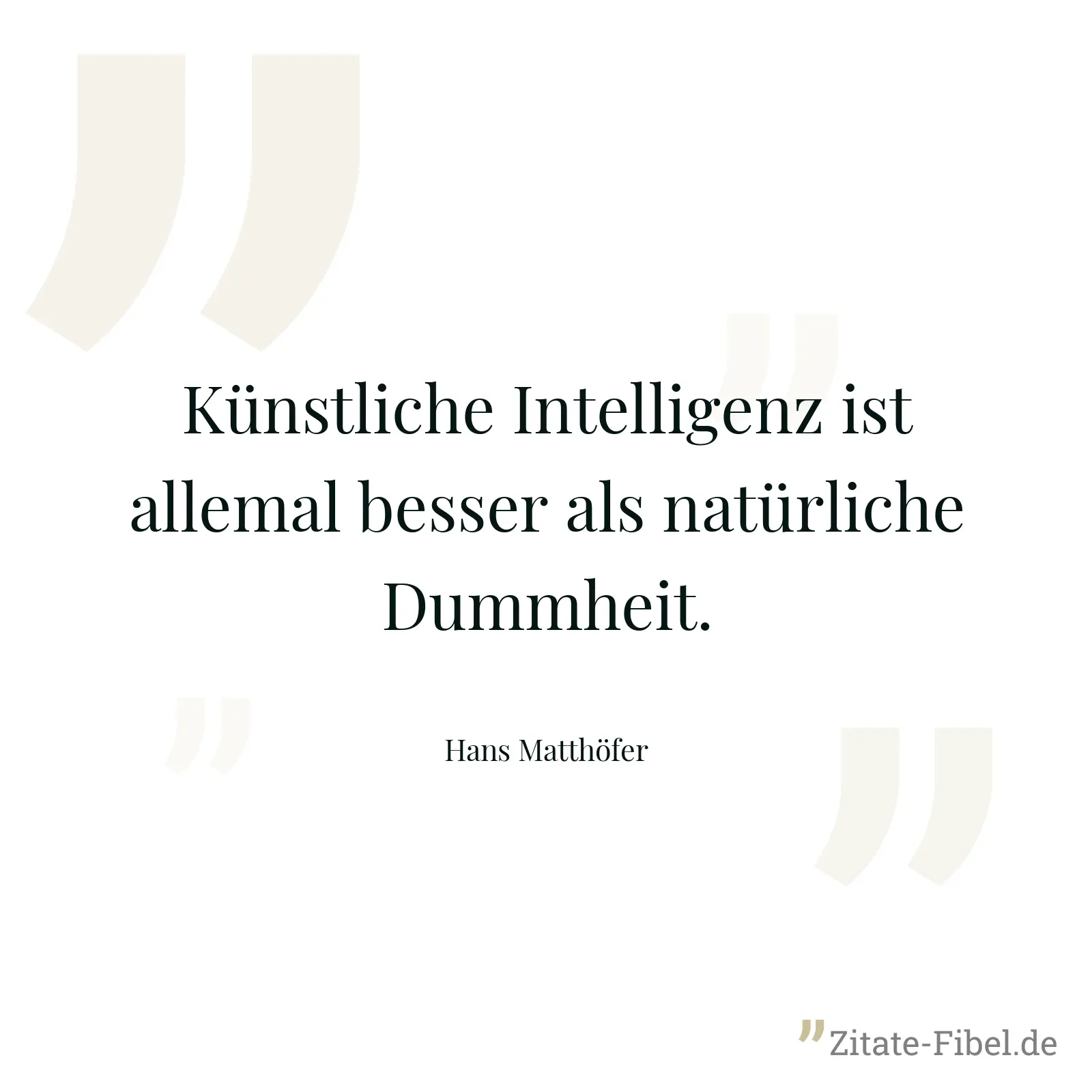 Künstliche Intelligenz ist allemal besser als natürliche Dummheit. - Hans Matthöfer