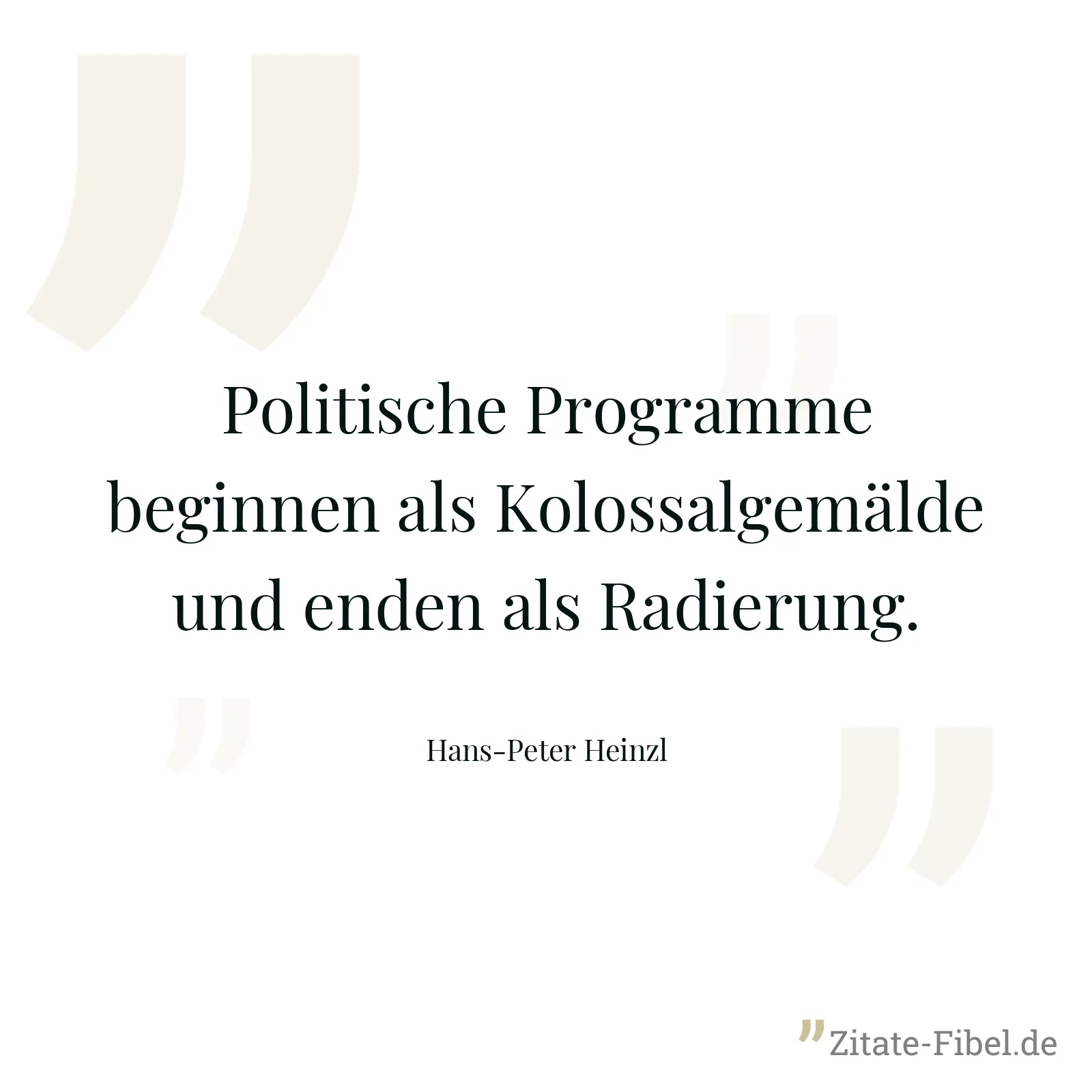 Politische Programme beginnen als Kolossalgemälde und enden als Radierung. - Hans-Peter Heinzl