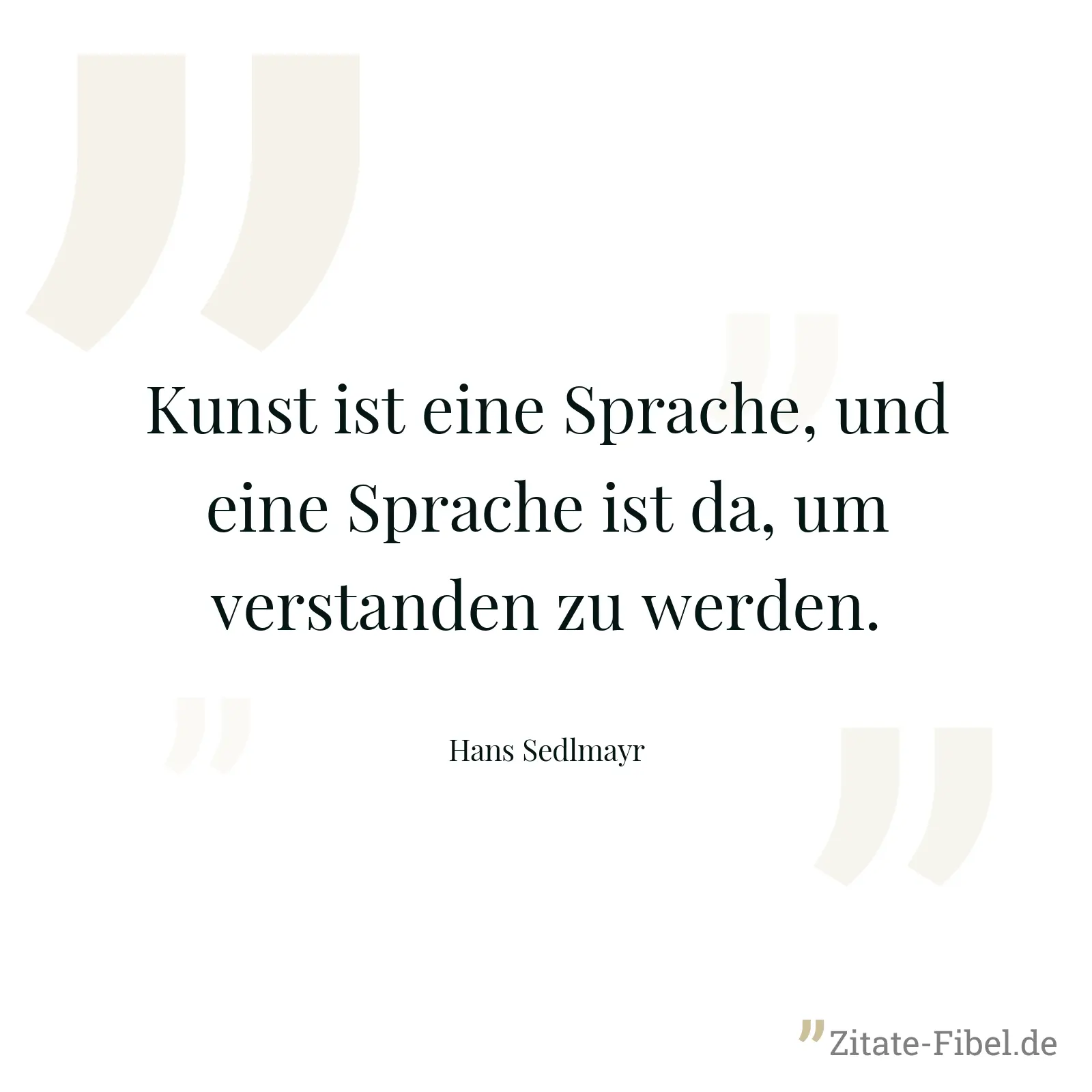 Kunst ist eine Sprache, und eine Sprache ist da, um verstanden zu werden. - Hans Sedlmayr