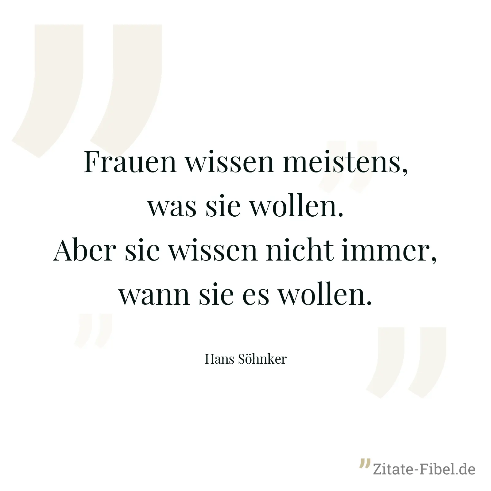 Frauen wissen meistens, was sie wollen. Aber sie wissen nicht immer, wann sie es wollen. - Hans Söhnker