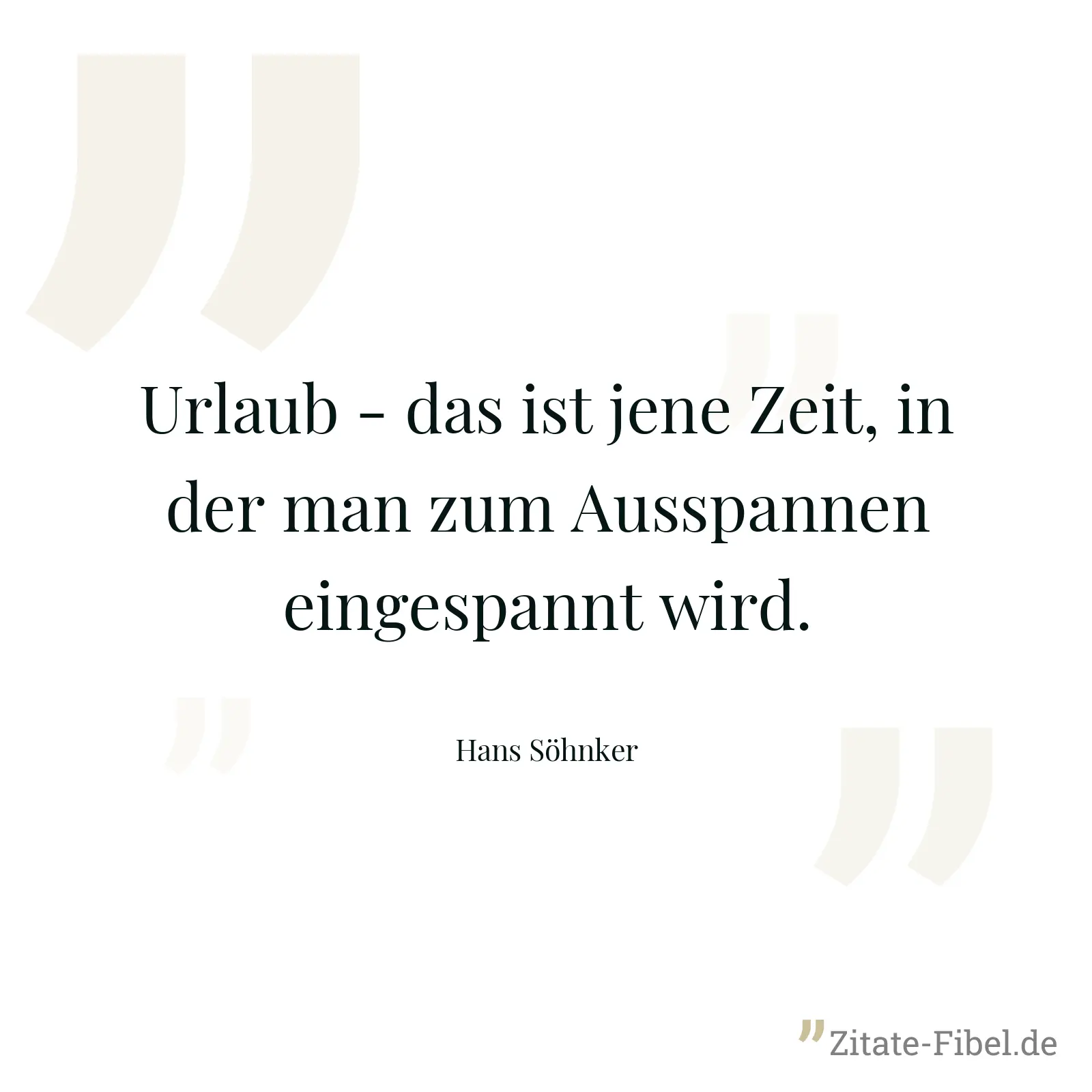 Urlaub - das ist jene Zeit, in der man zum Ausspannen eingespannt wird. - Hans Söhnker
