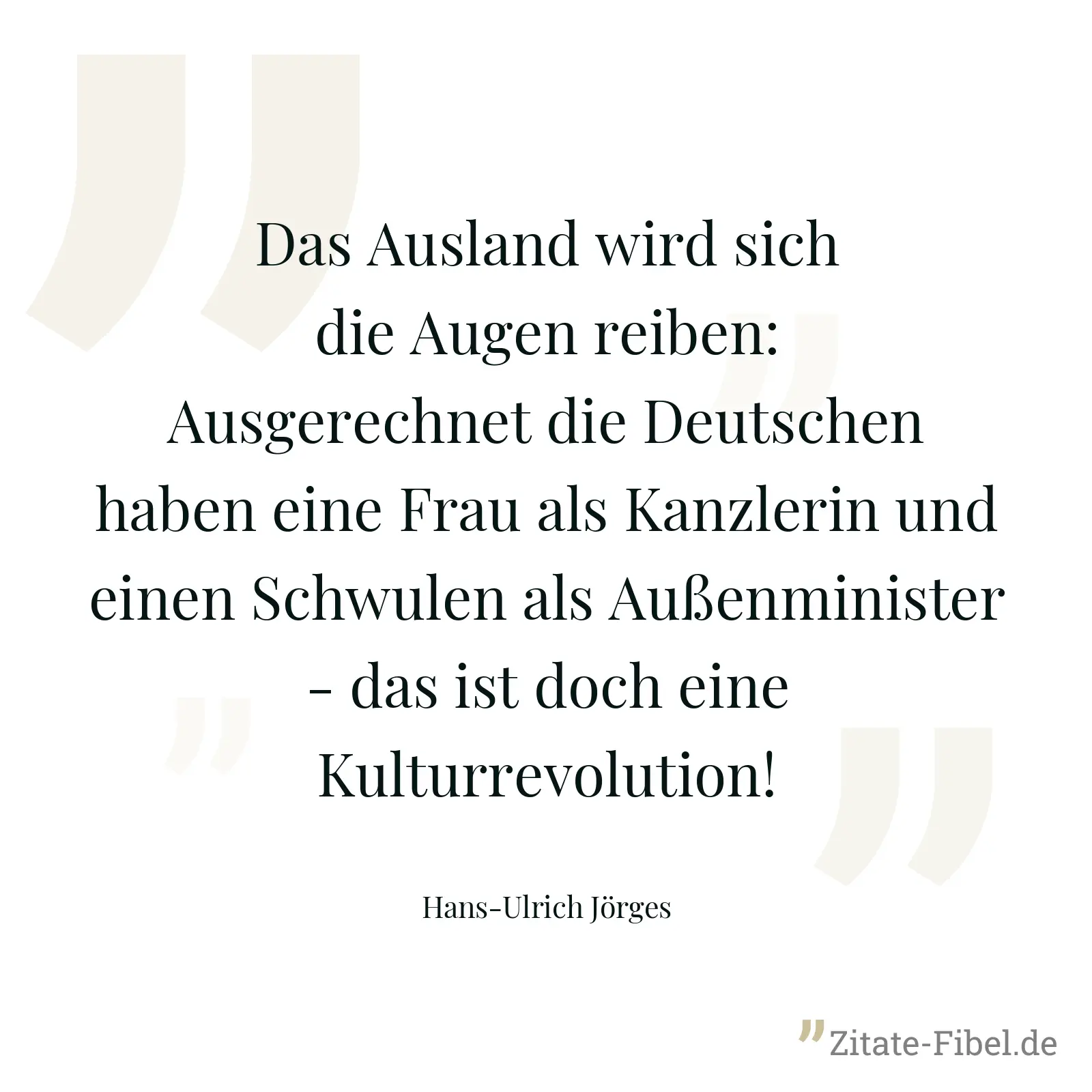 Das Ausland wird sich die Augen reiben: Ausgerechnet die Deutschen haben eine Frau als Kanzlerin und einen Schwulen als Außenminister - das ist doch eine Kulturrevolution! - Hans-Ulrich Jörges