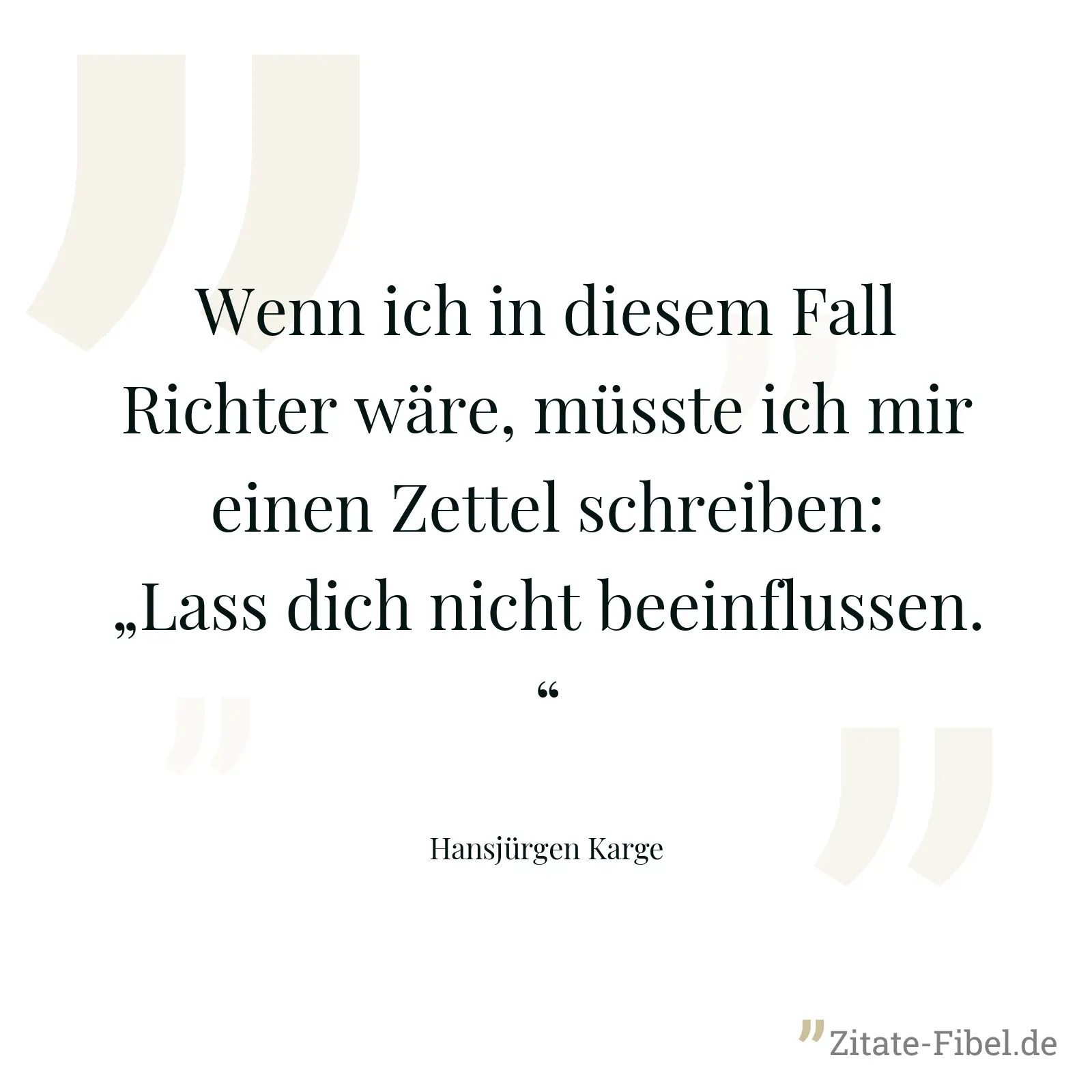 Wenn ich in diesem Fall Richter wäre, müsste ich mir einen Zettel schreiben: „Lass dich nicht beeinflussen.“ - Hansjürgen Karge