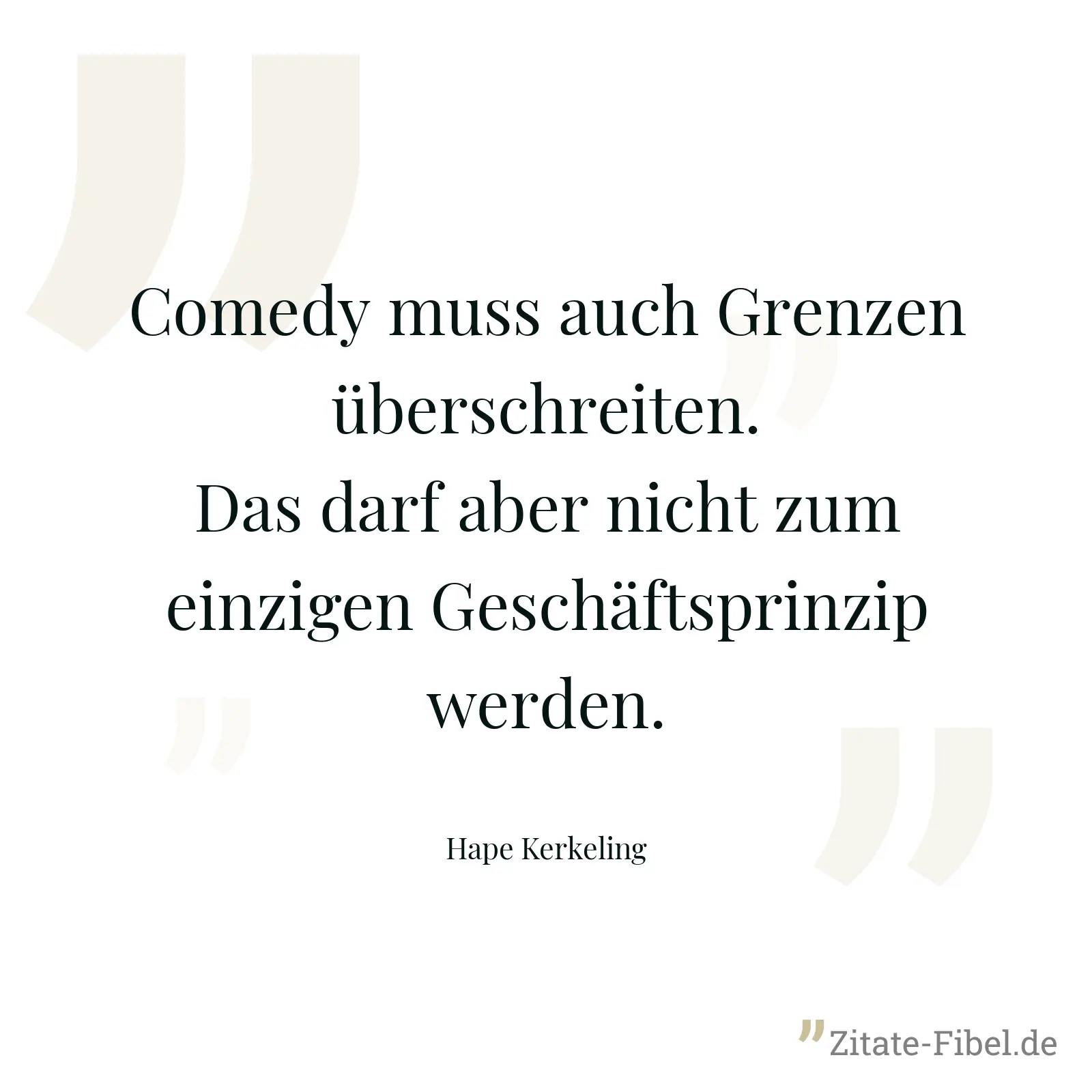 Comedy muss auch Grenzen überschreiten. Das darf aber nicht zum einzigen Geschäftsprinzip werden. - Hape Kerkeling