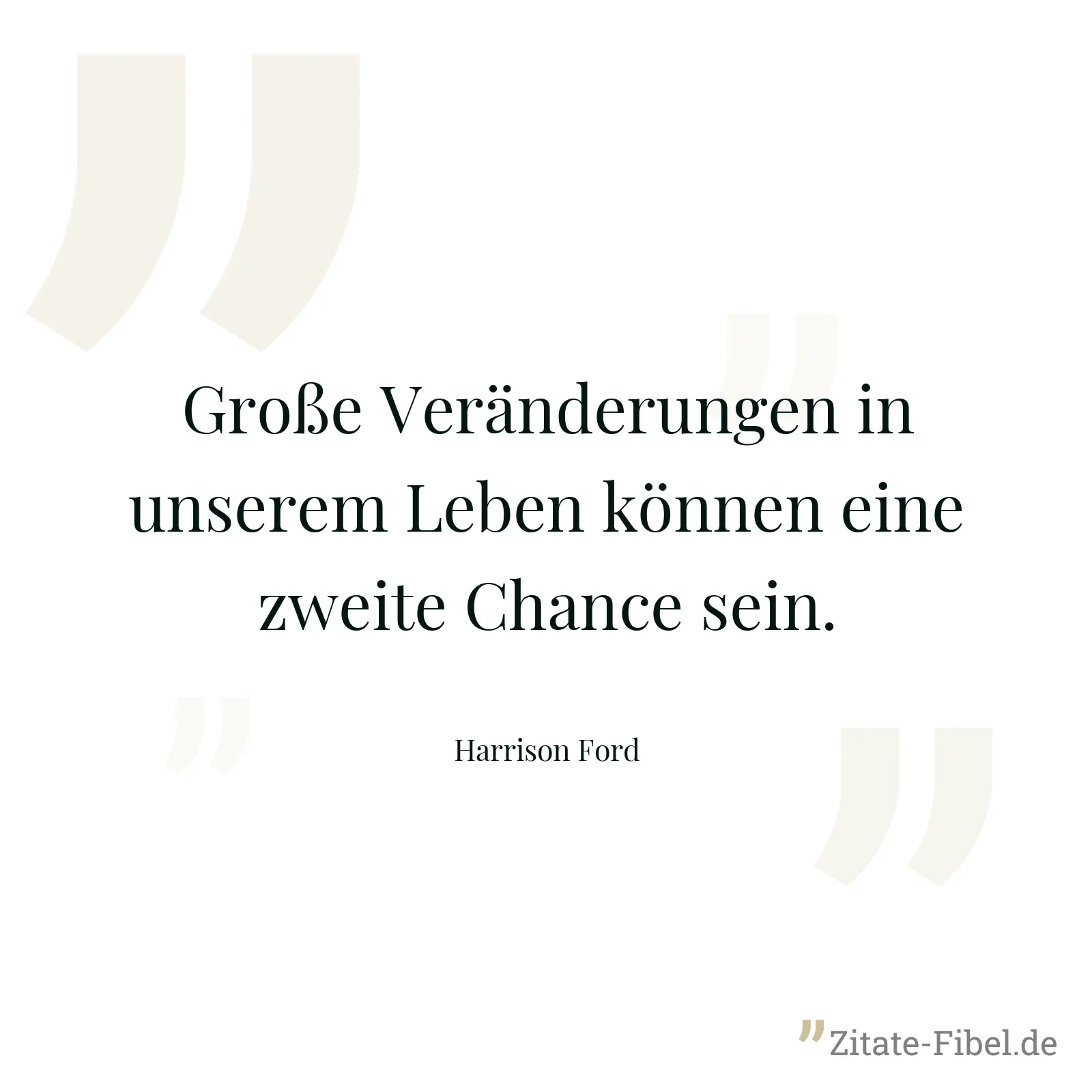 Große Veränderungen in unserem Leben können eine zweite Chance sein. - Harrison Ford