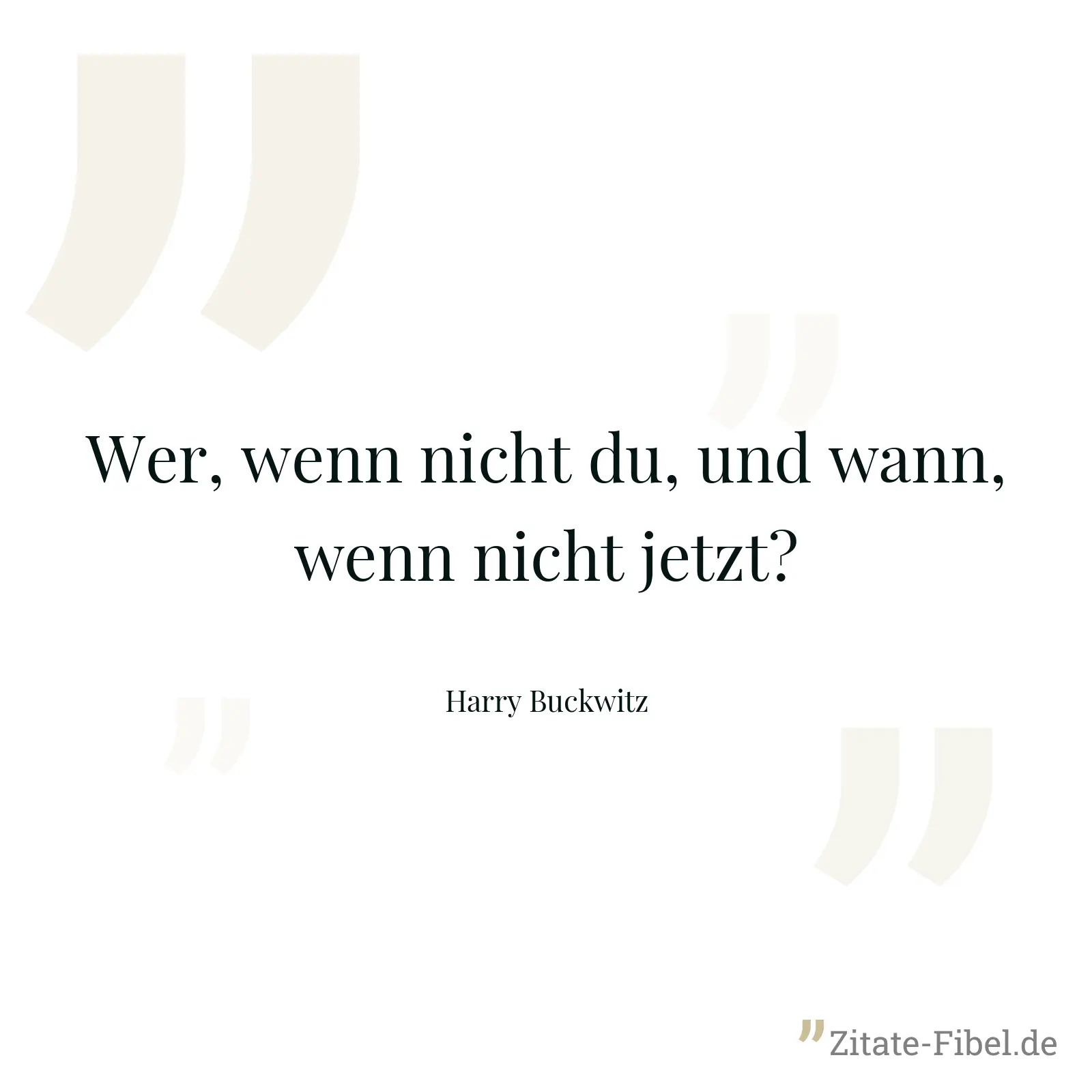 Wer, wenn nicht du, und wann, wenn nicht jetzt? - Harry Buckwitz