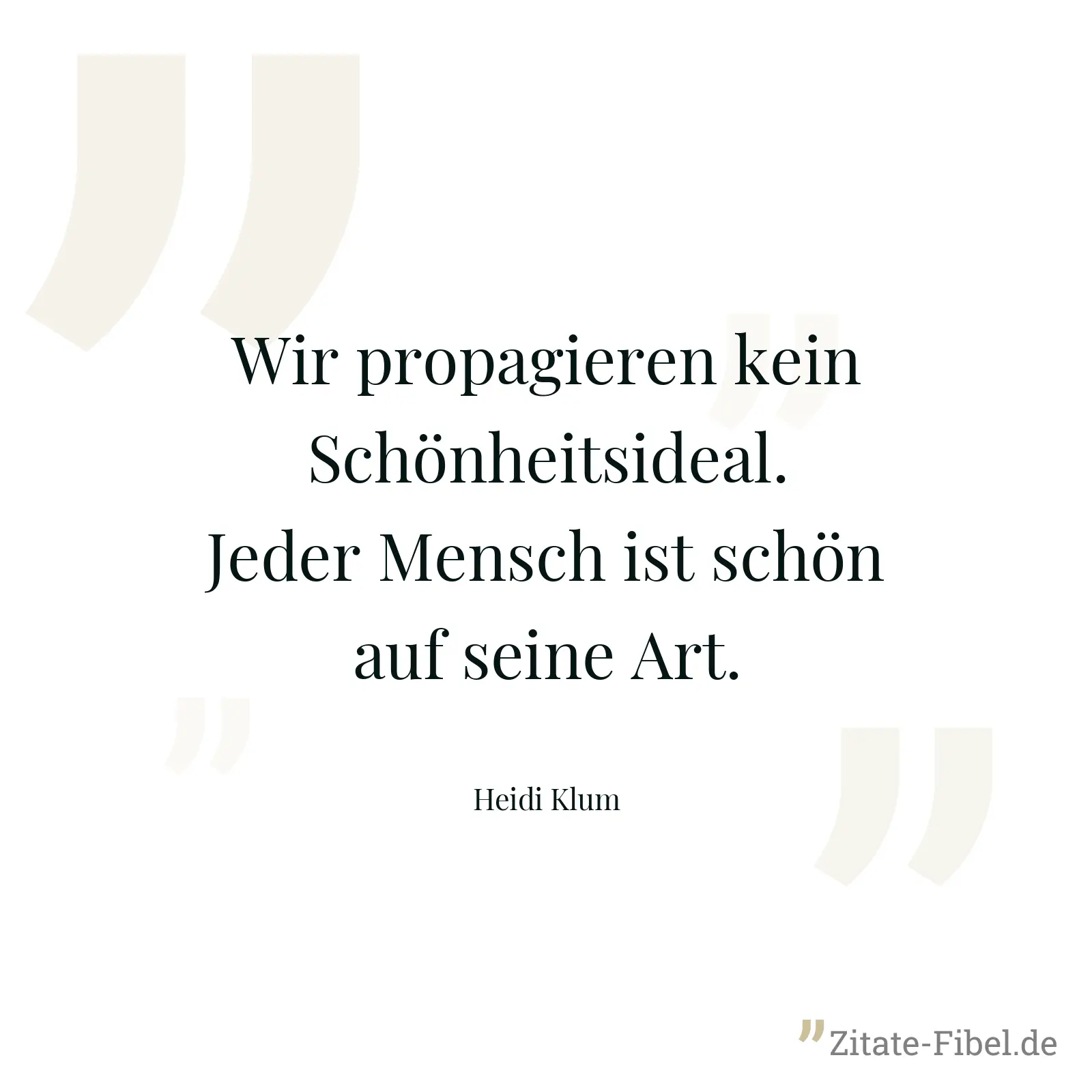 Wir propagieren kein Schönheitsideal. Jeder Mensch ist schön auf seine Art. - Heidi Klum