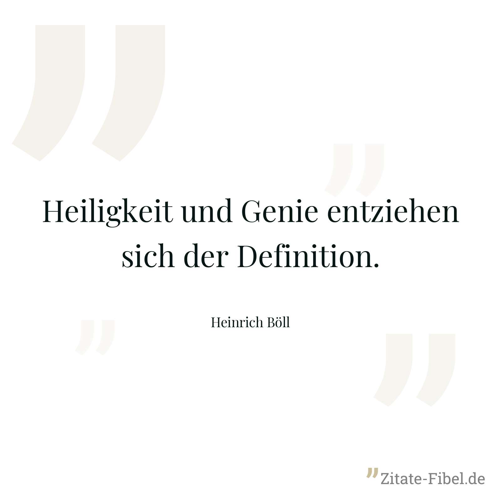 Heiligkeit und Genie entziehen sich der Definition. - Heinrich Böll