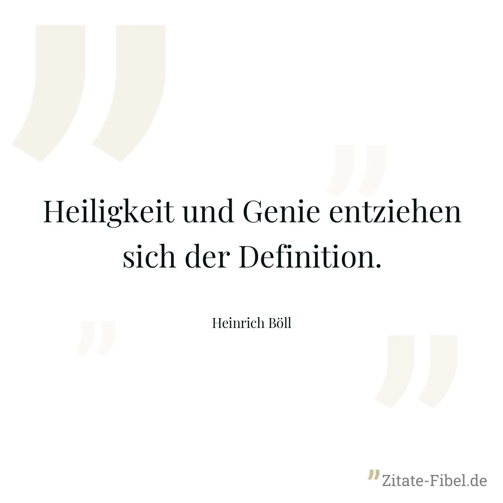 Heiligkeit und Genie entziehen sich der Definition. - Heinrich Böll