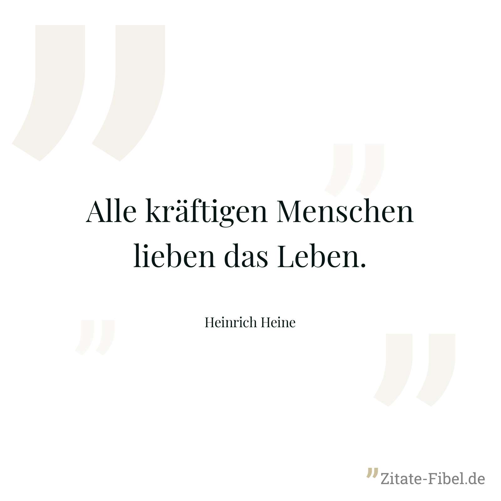 Alle kräftigen Menschen lieben das Leben. - Heinrich Heine