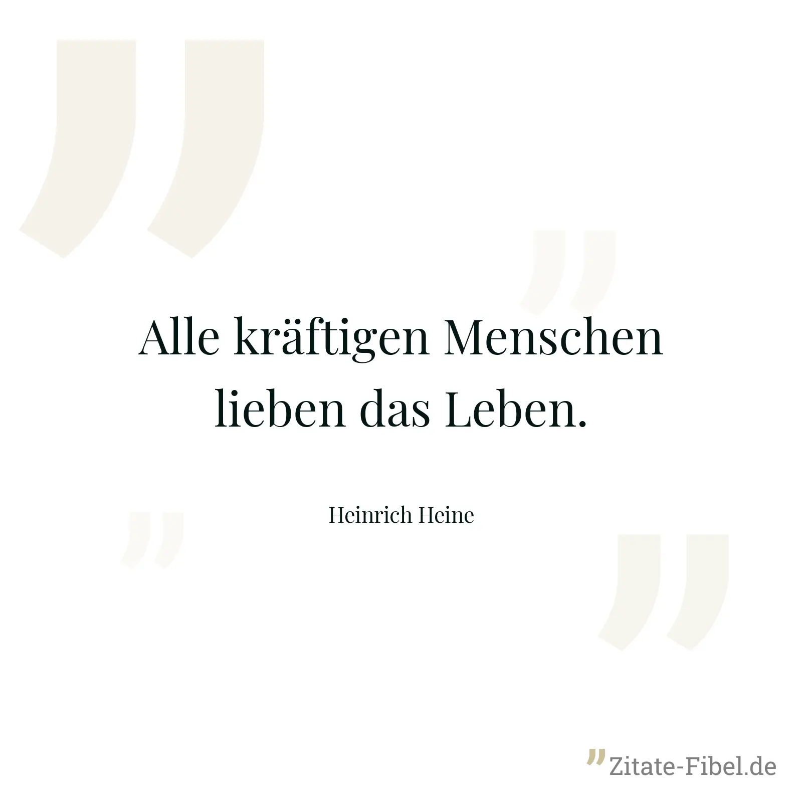Alle kräftigen Menschen lieben das Leben. - Heinrich Heine