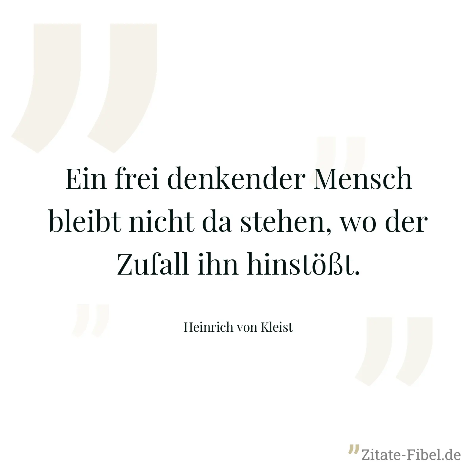 Ein frei denkender Mensch bleibt nicht da stehen, wo der Zufall ihn hinstößt. - Heinrich von Kleist