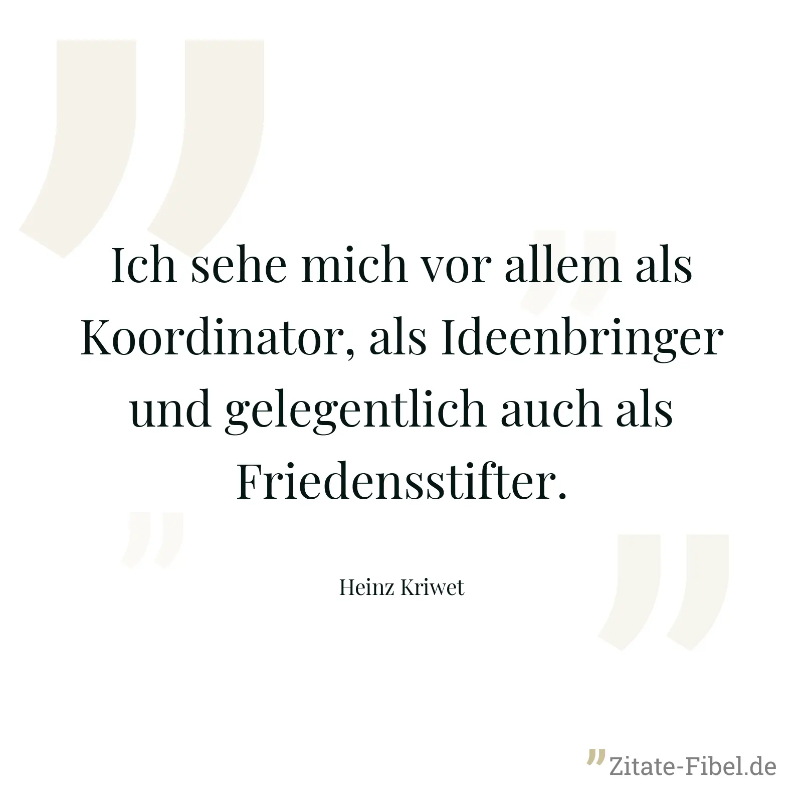 Ich sehe mich vor allem als Koordinator, als Ideenbringer und gelegentlich auch als Friedensstifter. - Heinz Kriwet