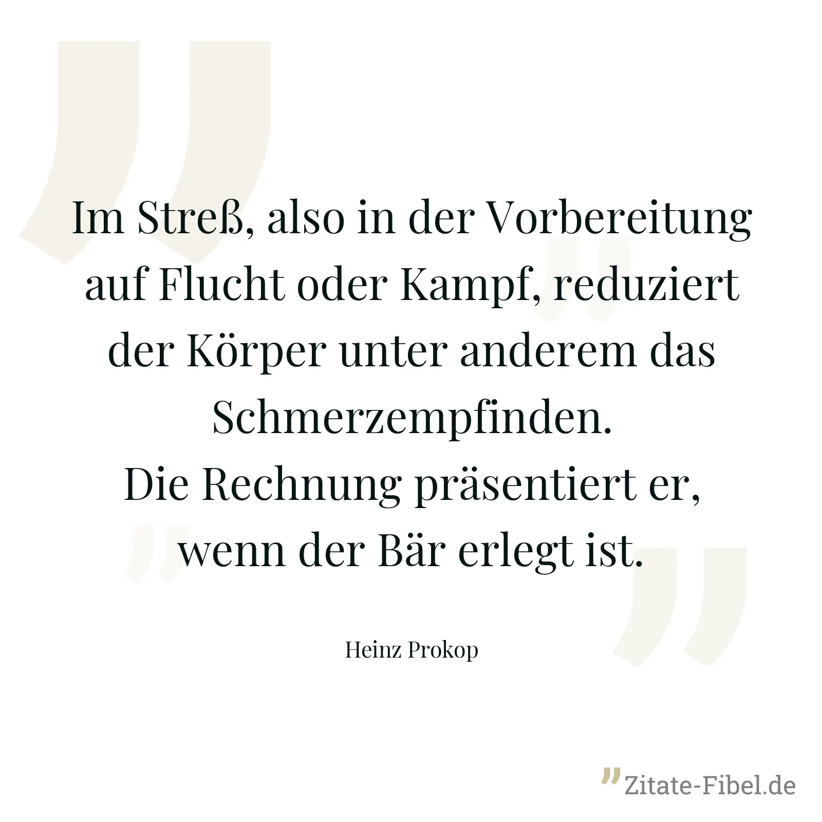 Im Streß, also in der Vorbereitung auf Flucht oder Kampf, reduziert der Körper unter anderem das Schmerzempfinden. Die Rechnung präsentiert er, wenn der Bär erlegt ist. - Heinz Prokop