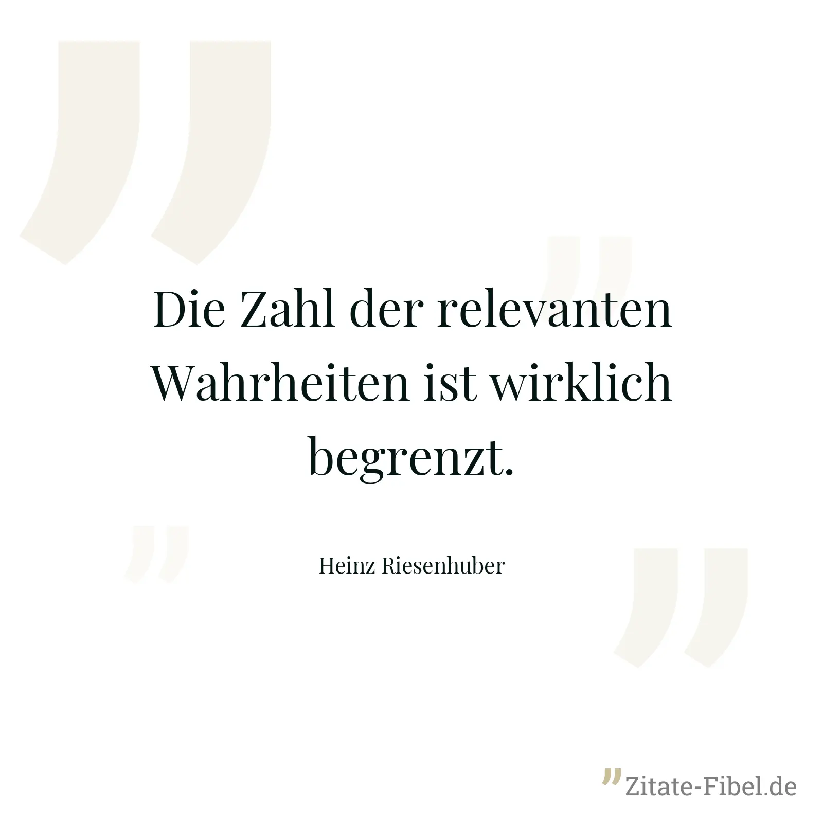 Die Zahl der relevanten Wahrheiten ist wirklich begrenzt. - Heinz Riesenhuber