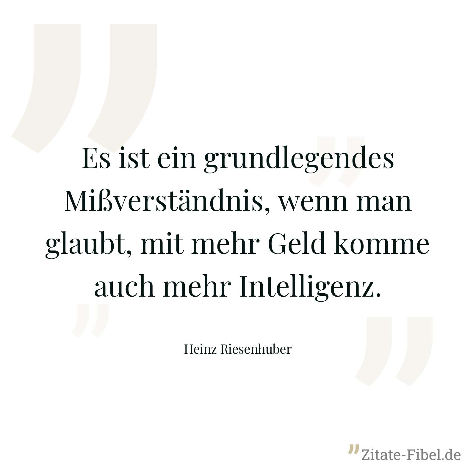 Es ist ein grundlegendes Mißverständnis, wenn man glaubt, mit mehr Geld komme auch mehr Intelligenz. - Heinz Riesenhuber