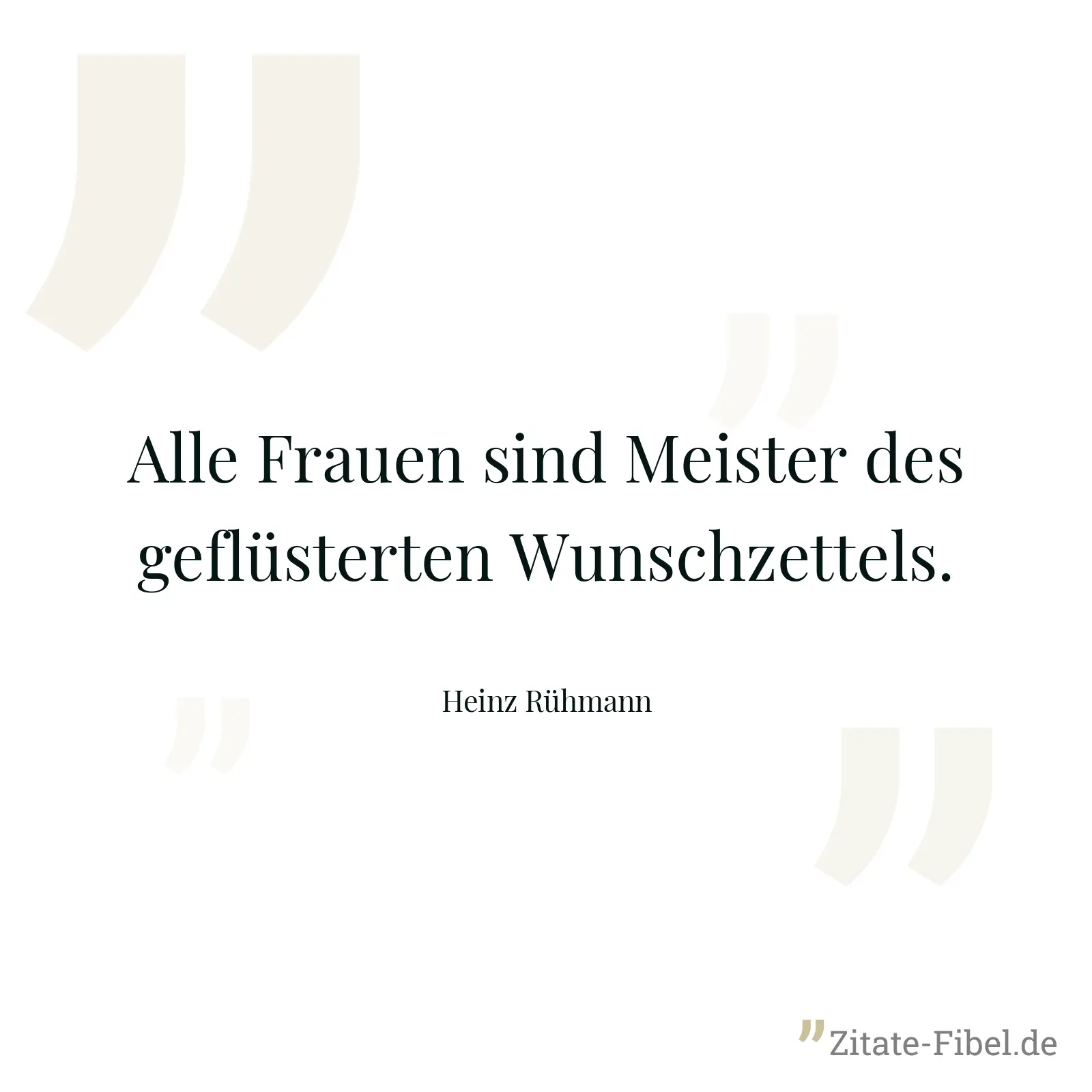 Alle Frauen sind Meister des geflüsterten Wunschzettels. - Heinz Rühmann