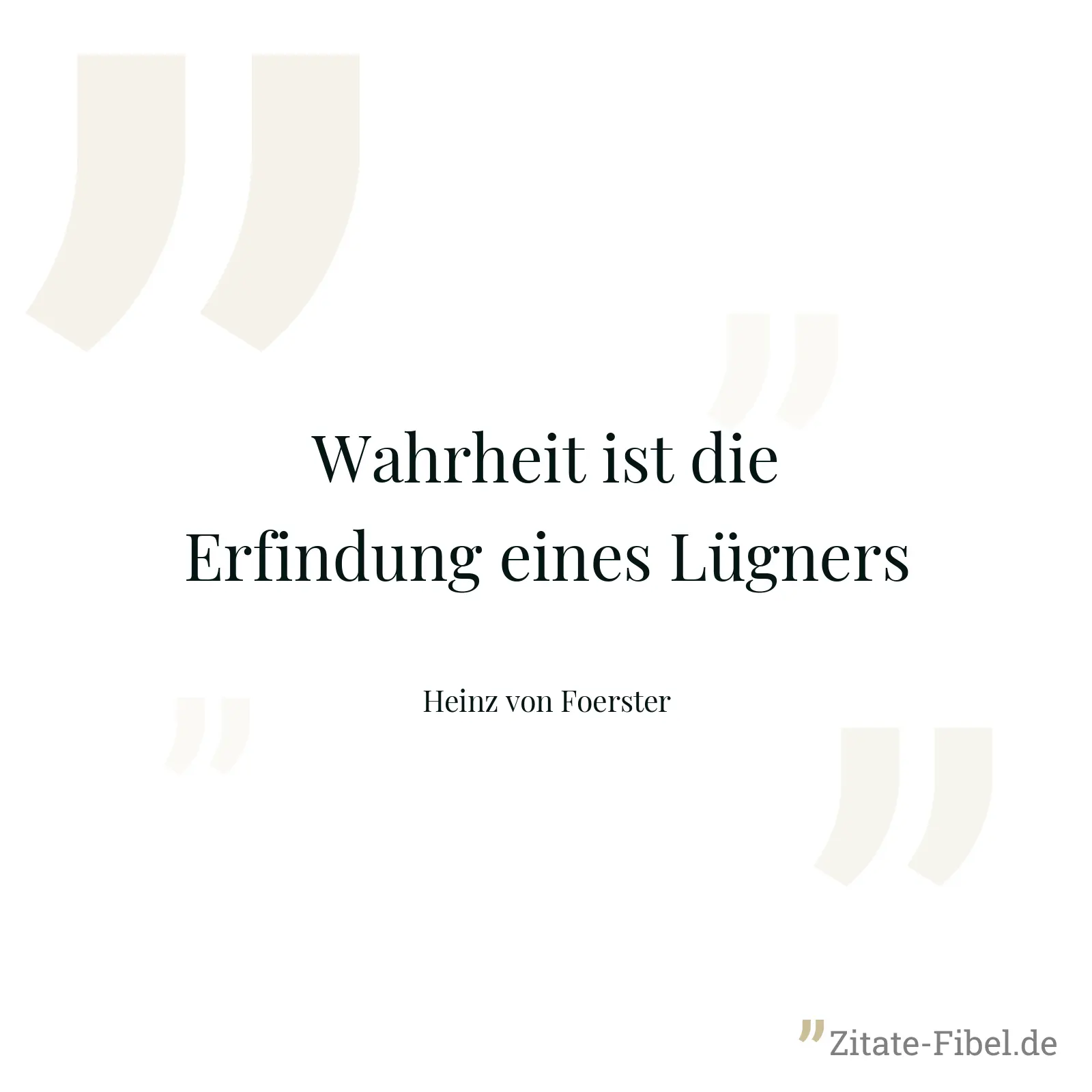 Wahrheit ist die Erfindung eines Lügners - Heinz von Foerster