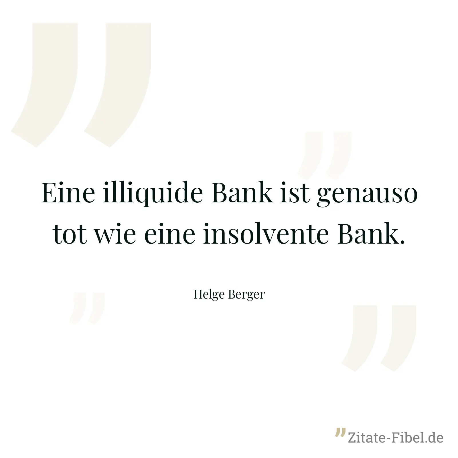 Eine illiquide Bank ist genauso tot wie eine insolvente Bank. - Helge Berger