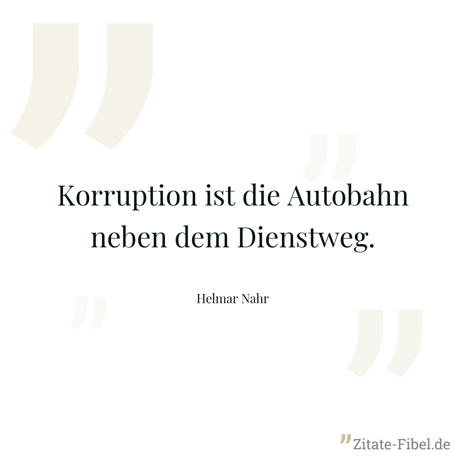 Korruption ist die Autobahn neben dem Dienstweg. - Helmar Nahr