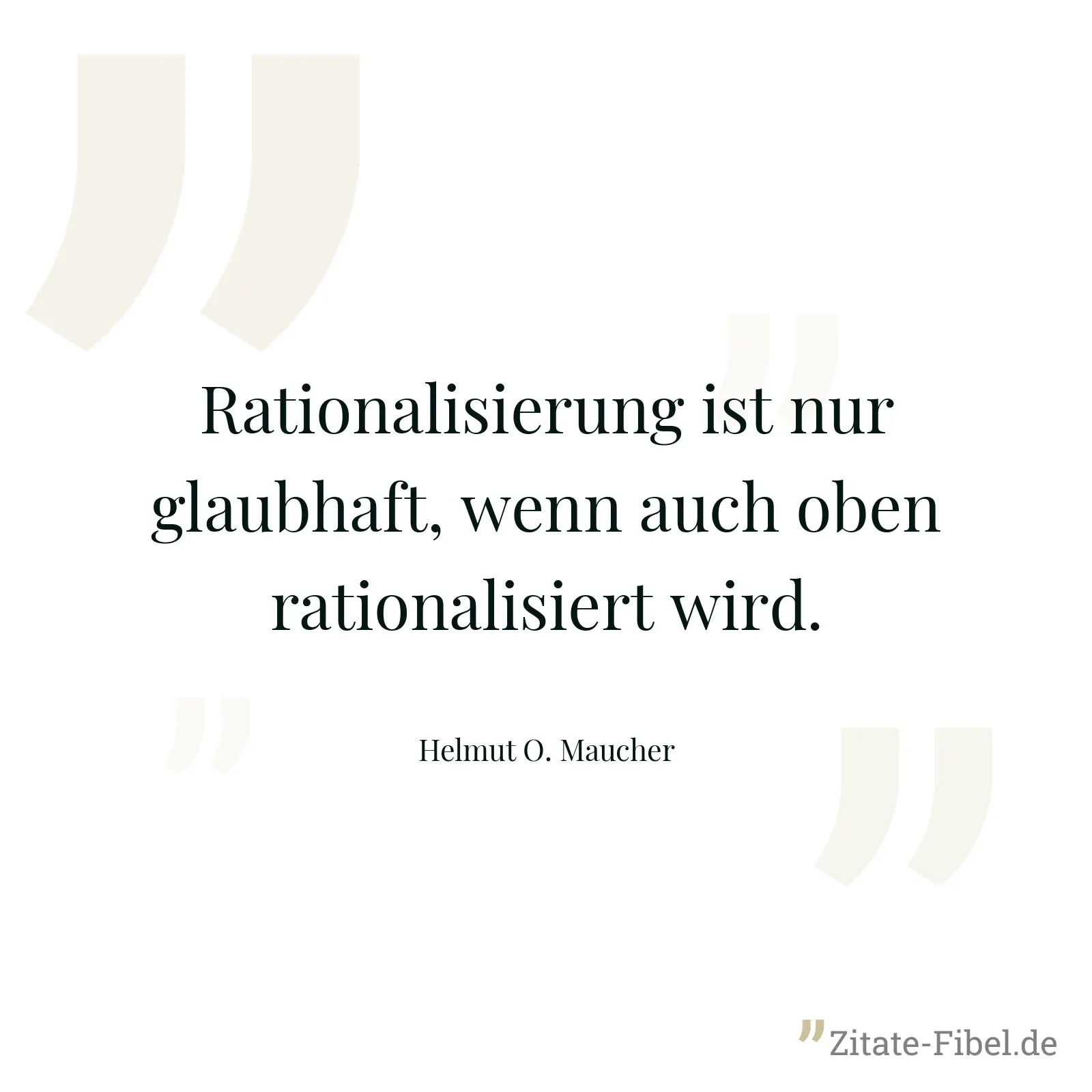 Rationalisierung ist nur glaubhaft, wenn auch oben rationalisiert wird. - Helmut O. Maucher
