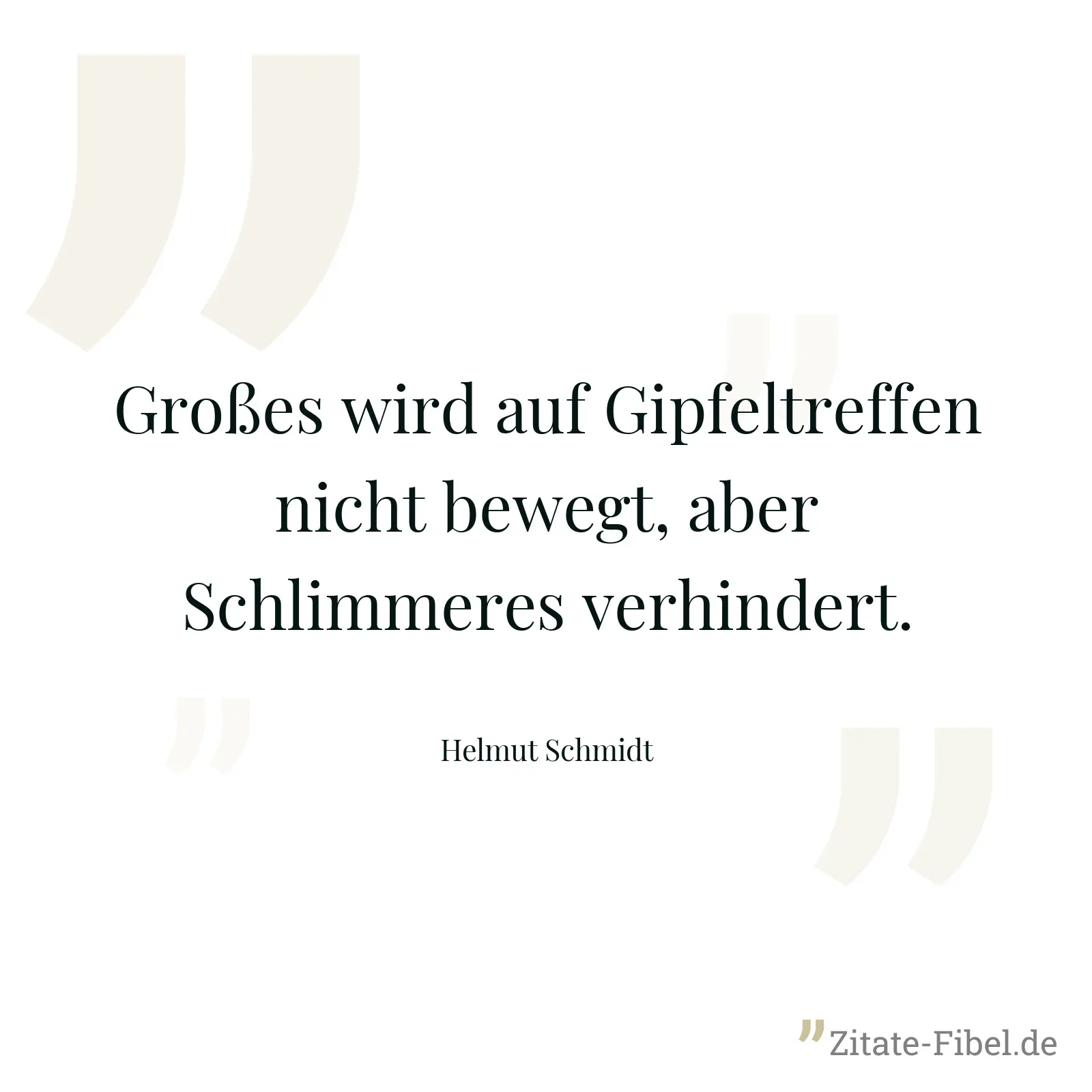 Großes wird auf Gipfeltreffen nicht bewegt, aber Schlimmeres verhindert. - Helmut Schmidt