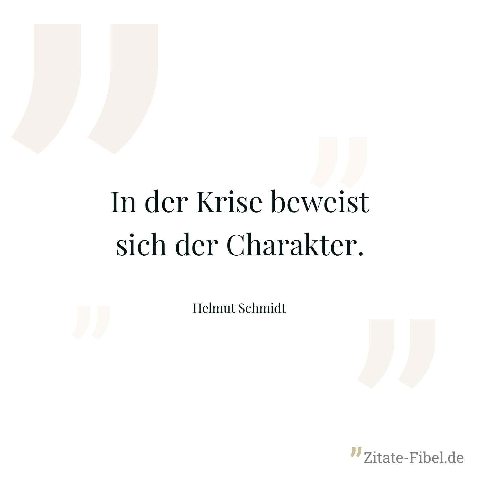 In der Krise beweist sich der Charakter. - Helmut Schmidt