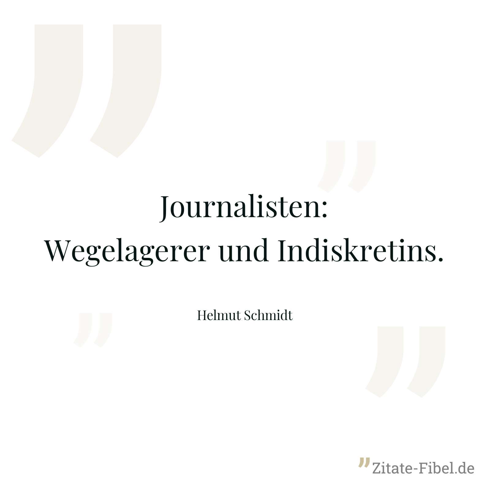 Journalisten: Wegelagerer und Indiskretins. - Helmut Schmidt