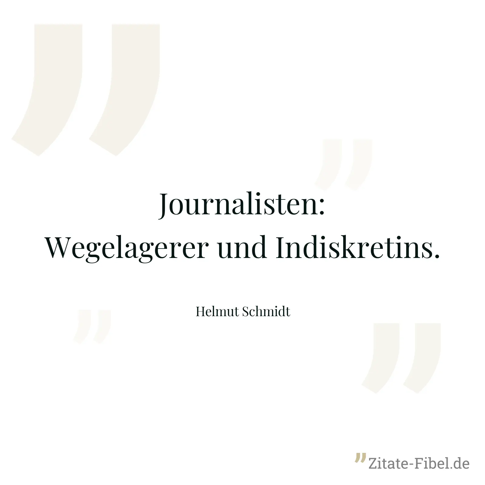 Journalisten: Wegelagerer und Indiskretins. - Helmut Schmidt