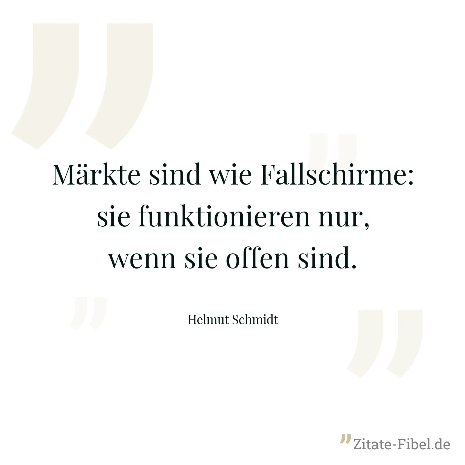 Märkte sind wie Fallschirme: sie funktionieren nur, wenn sie offen sind. - Helmut Schmidt