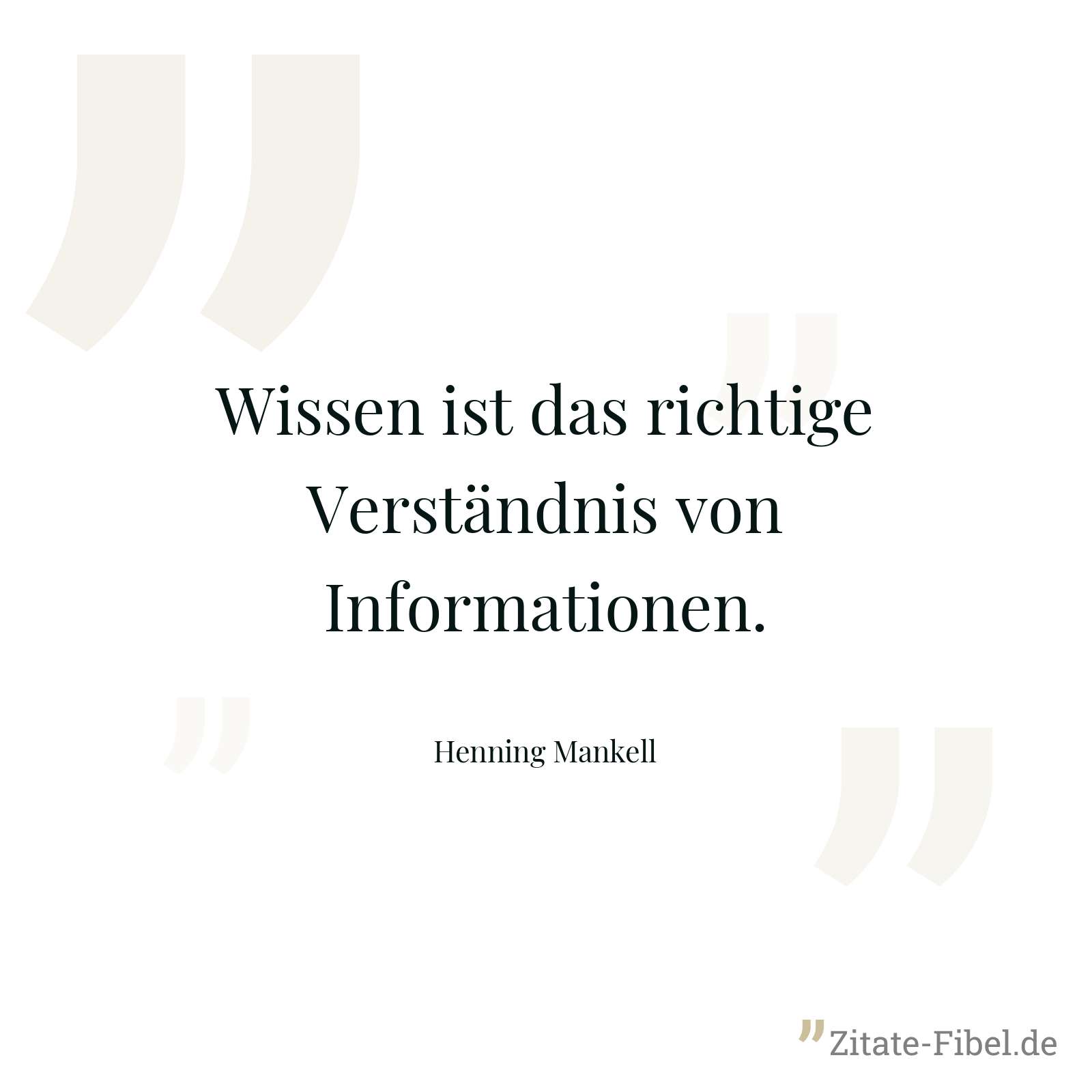 Wissen ist das richtige Verständnis von Informationen. - Henning Mankell