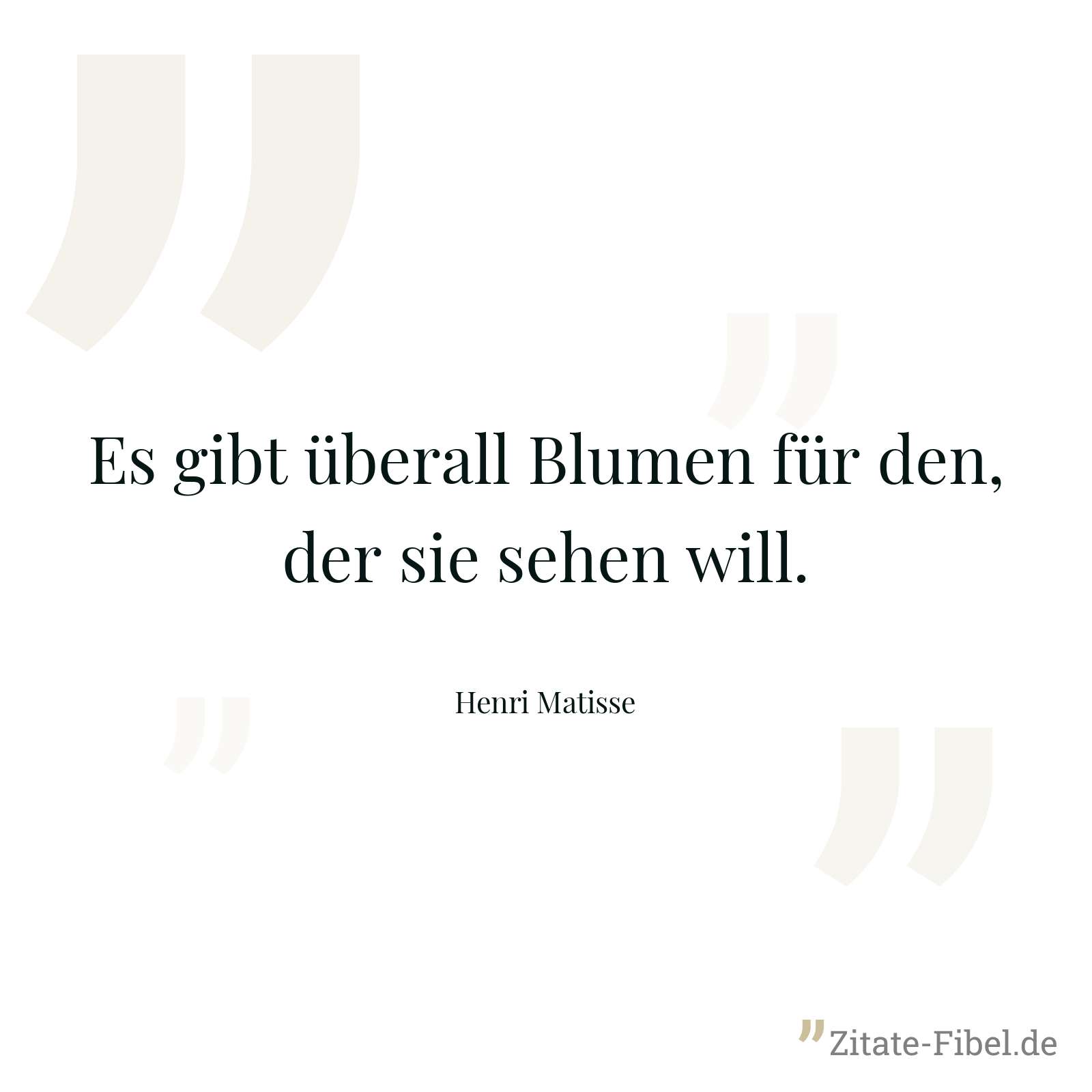 Es gibt überall Blumen für den, der sie sehen will. - Henri Matisse