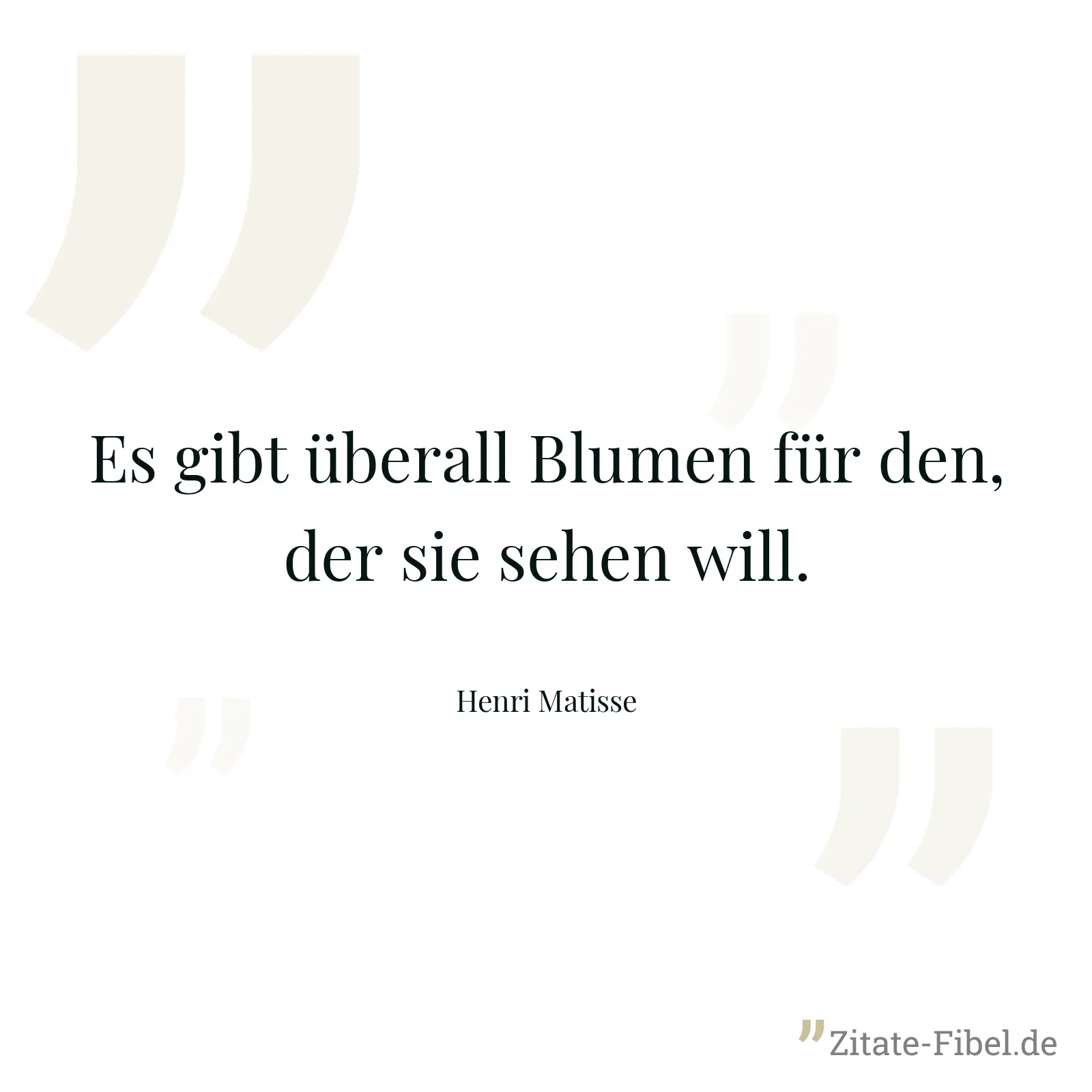 Es gibt überall Blumen für den, der sie sehen will. - Henri Matisse