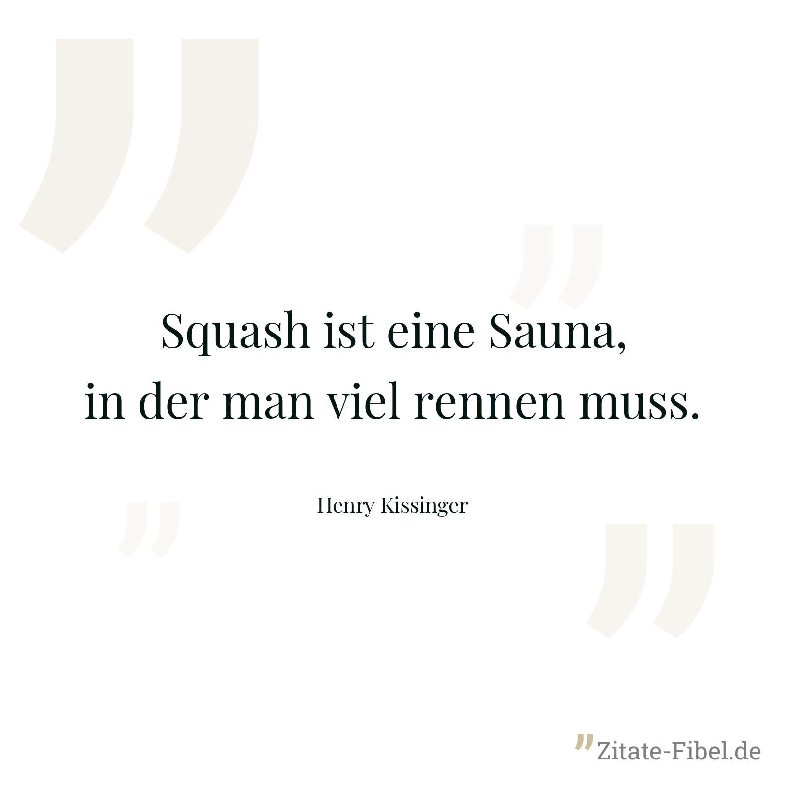 Squash ist eine Sauna, in der man viel rennen muss. - Henry Kissinger