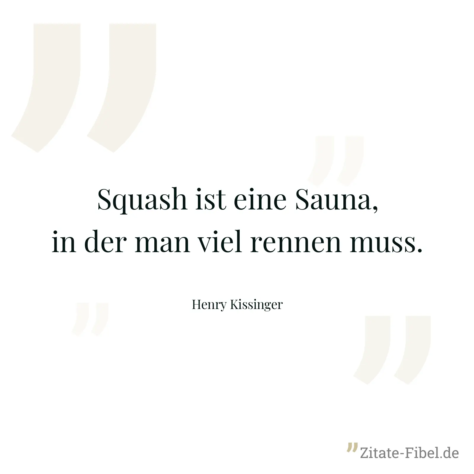 Squash ist eine Sauna, in der man viel rennen muss. - Henry Kissinger