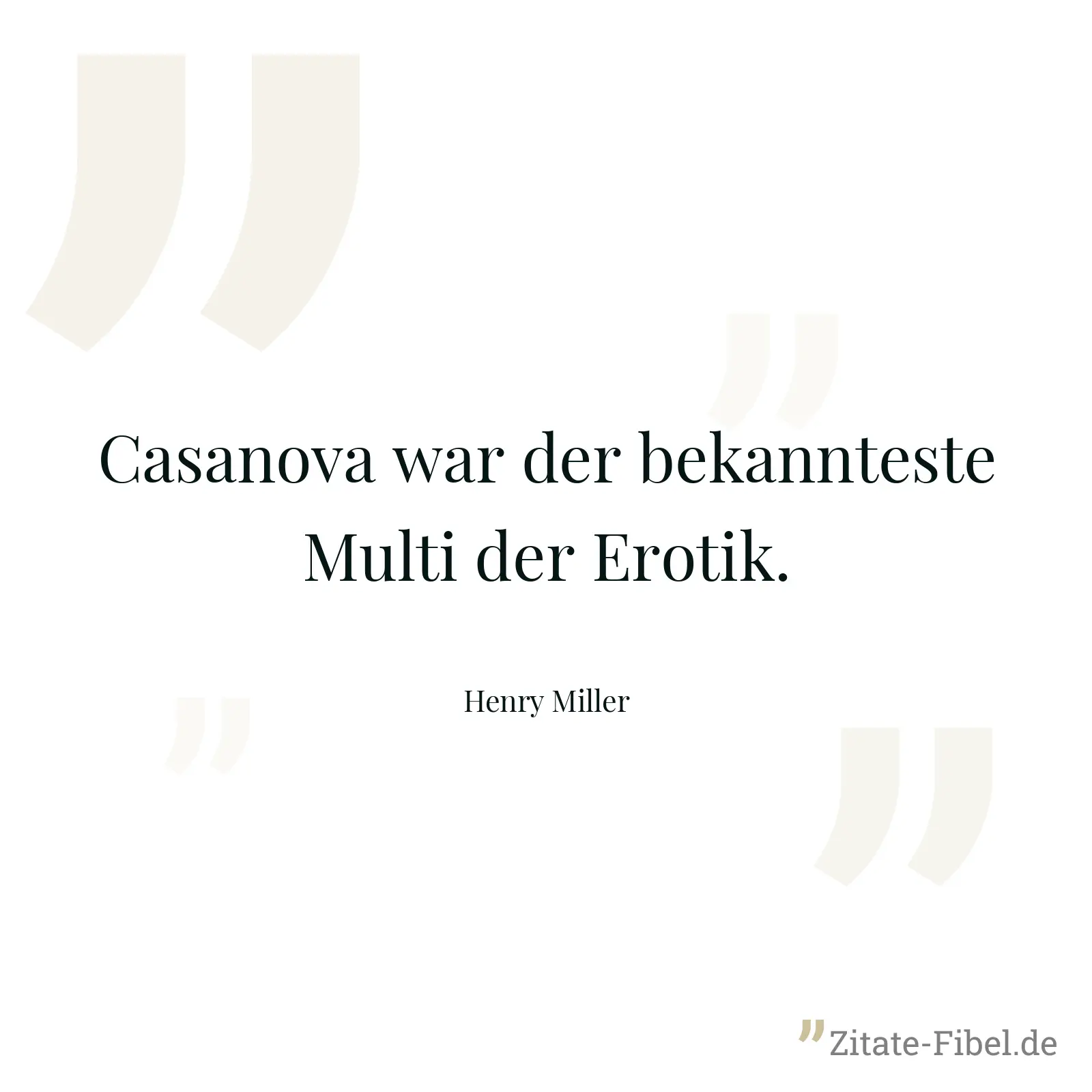 Casanova war der bekannteste Multi der Erotik. - Henry Miller