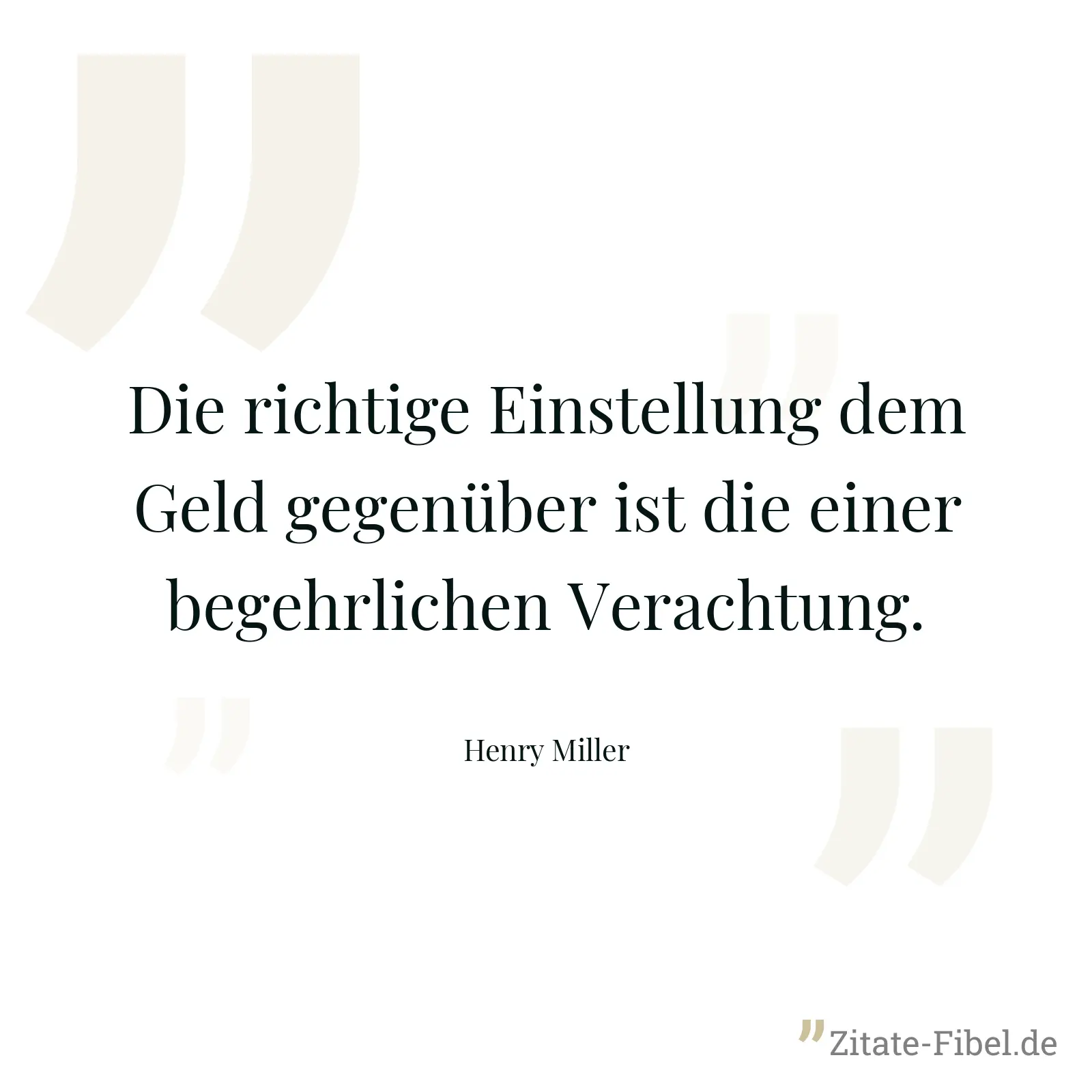 Die richtige Einstellung dem Geld gegenüber ist die einer begehrlichen Verachtung. - Henry Miller