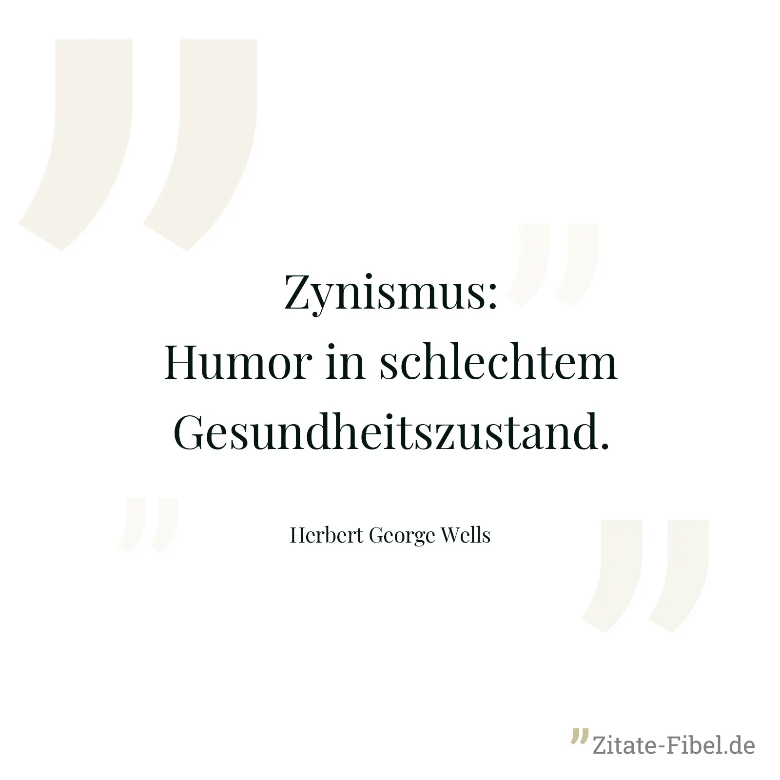 Zynismus: Humor in schlechtem Gesundheitszustand. - Herbert George Wells